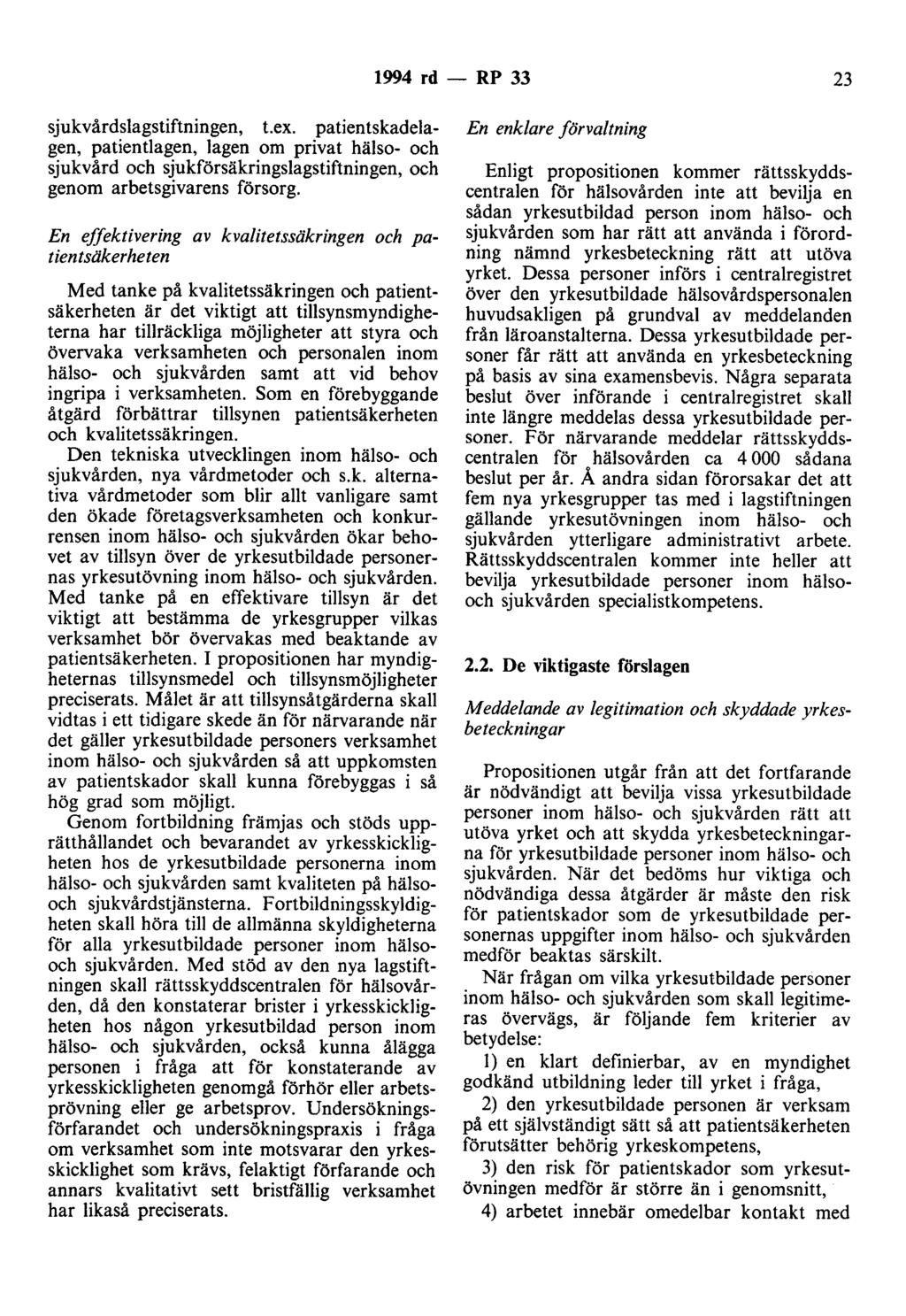 1994 rd - RP 33 23 sjukvårdslagstiftningen, t.ex. patientskadelagen, patientlagen, lagen om privat hälso- och sjukvård och sjukförsäkringslagstiftningen, och genom arbetsgivarens försorg.