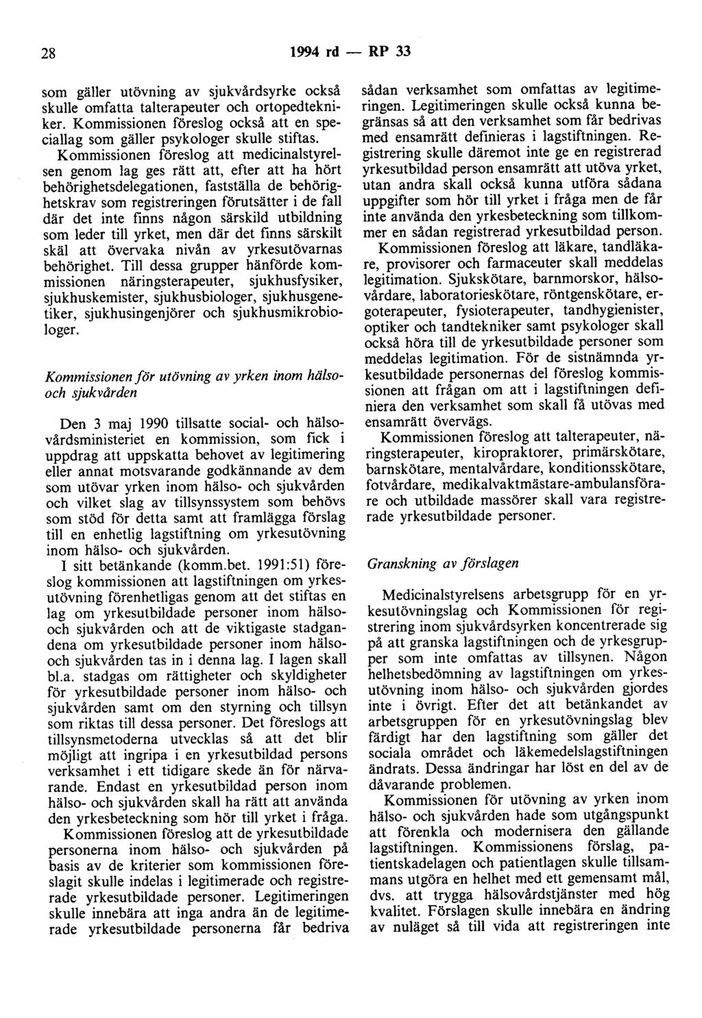 28 1994 rd- RP 33 som gäller utövning av sjukvårdsyrke också skulle omfatta talterapeuter och ortopedtekniker. Kommissionen föreslog också att en speciallag som gäller psykologer skulle stiftas.