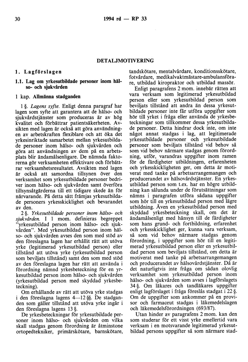30 1994 rd- RP 33 DETALJMOTIVERING l. Lagförslagen 1.1. Lag om yrkesutbildade personer inom hälso- och sjukvården l kap. Allmänna stadganden l. Lagens syfte.