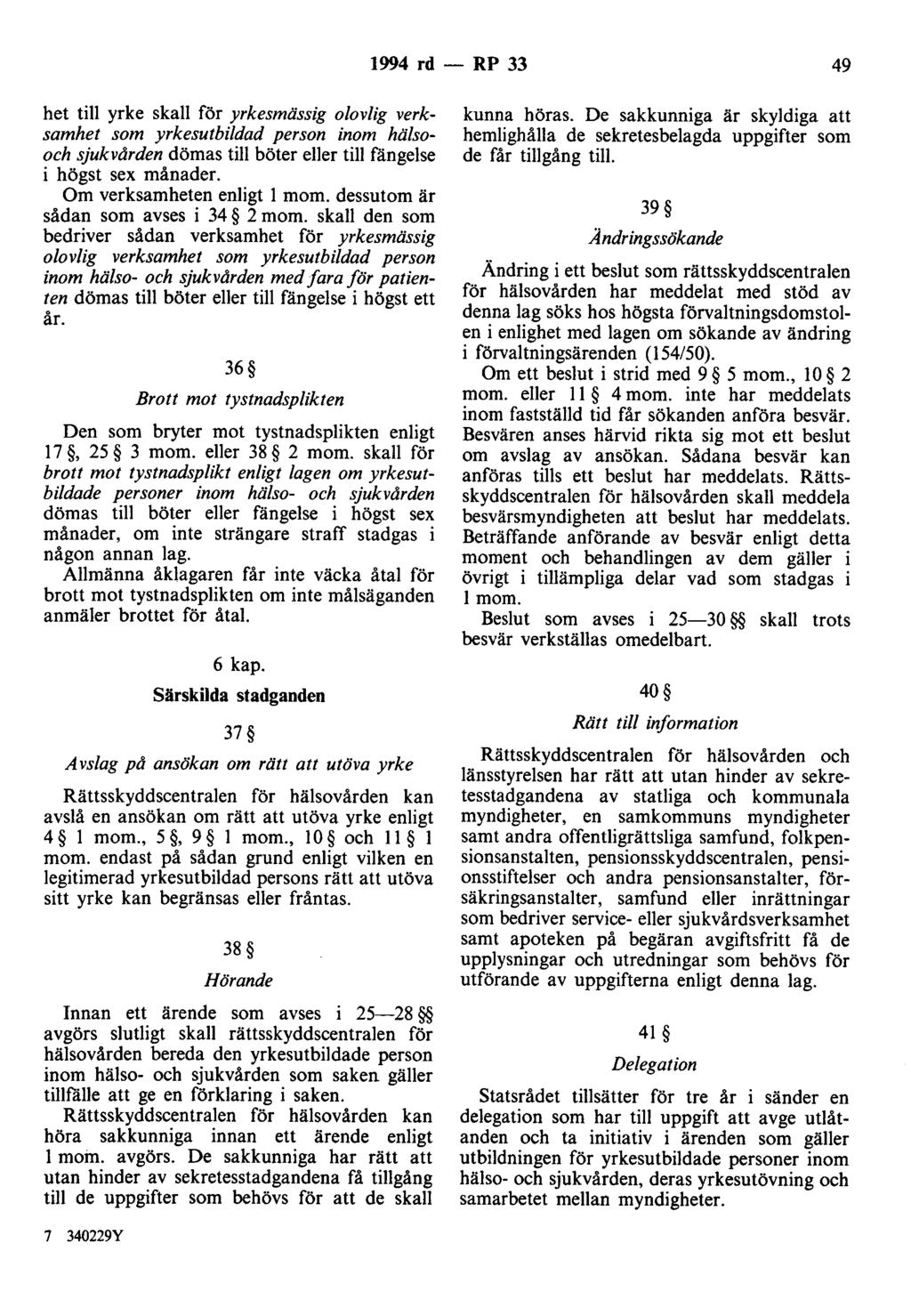 1994 rd - RP 33 49 het till yrke skall för yrkesmässig olovlig verksamhet som yrkesutbildad person inom hälsooch sjukvården dömas till böter eller till fängelse i högst sex månader.