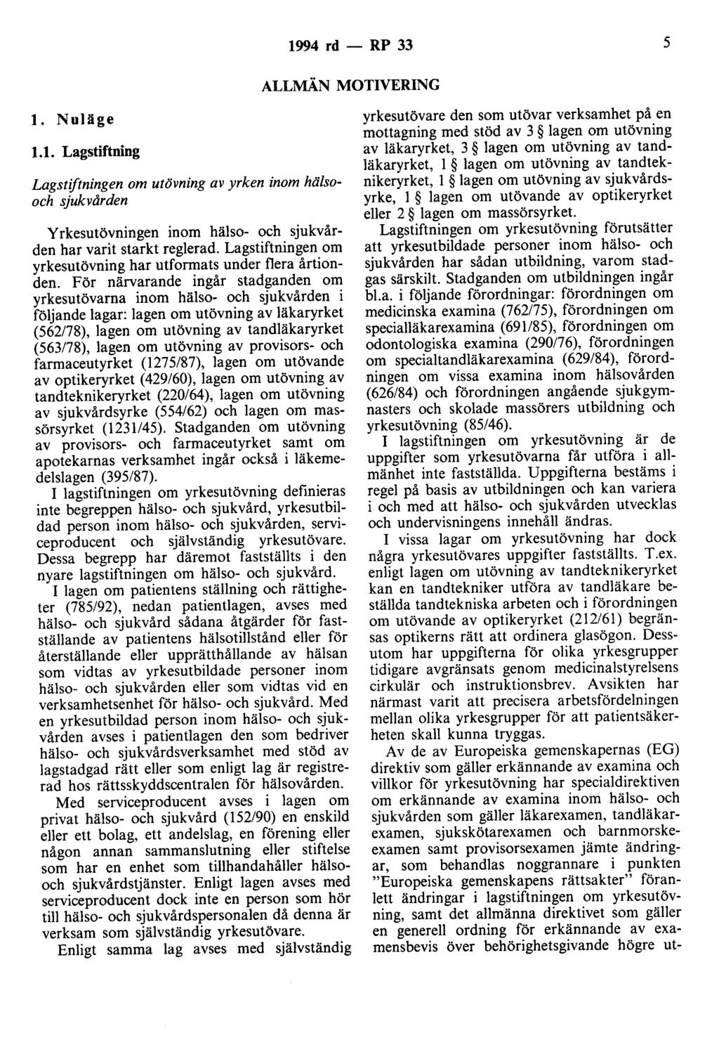 1994 rd - RP 33 5 ALLMÄN MOTIVERING l. Nuläge 1.1. Lagstiftning Lagstiftningen om utövning av yrken inom hälsooch sjukvården Yrkesutövningen inom hälso- och sjukvården har varit starkt reglerad.