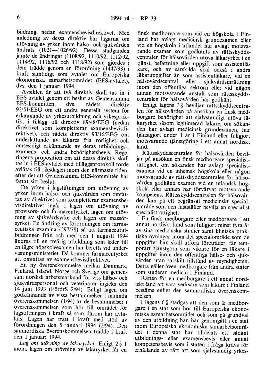 6 1994 rd - RP 33 bildning, nedan examensbevisdirektivet. Med anledning av dessa direktiv har lagarna om utövning av yrken inom hälso- och sjukvården ändrats (l 021-1 026/92).