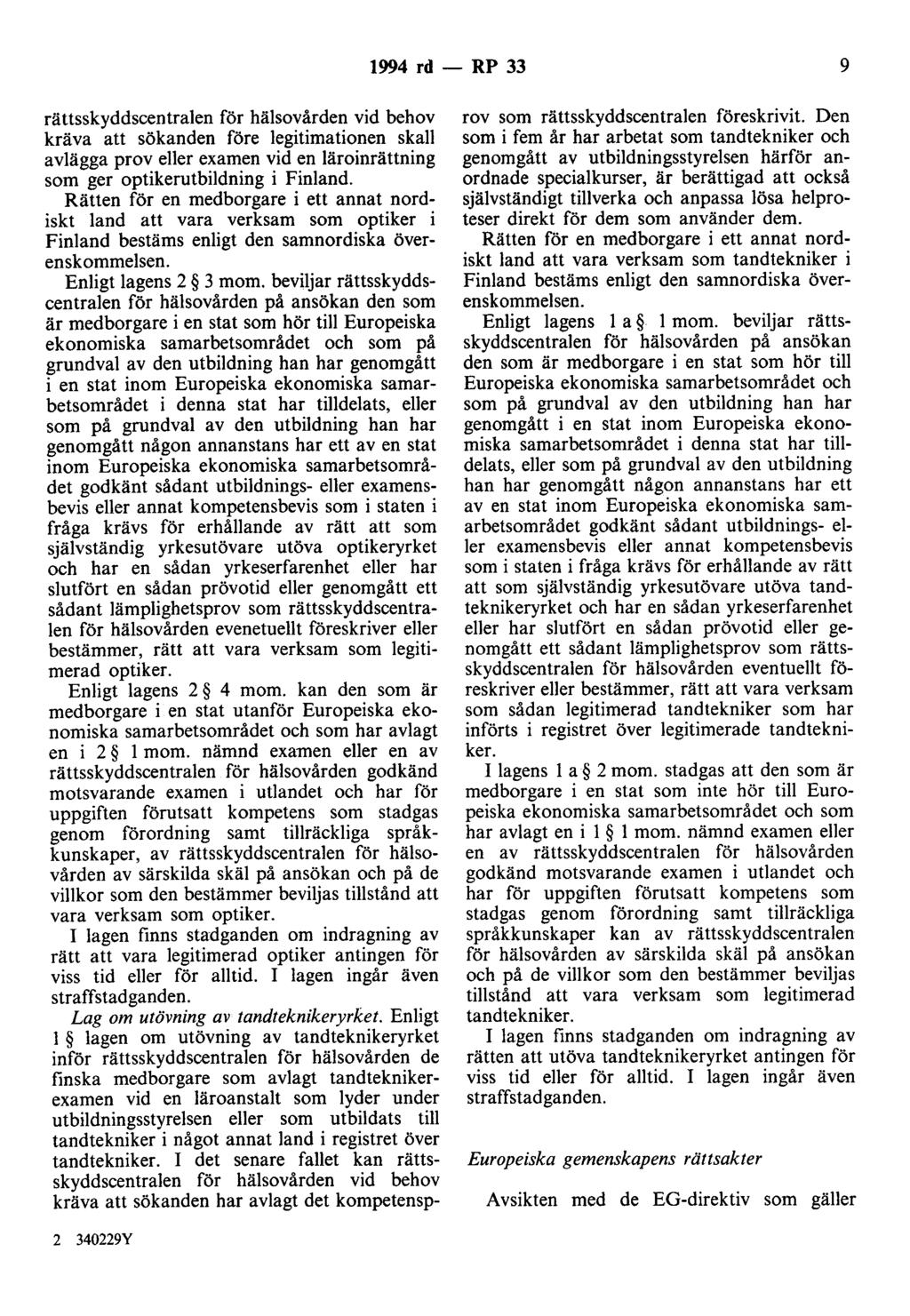 1994 rd- RP 33 9 rättsskyddscentralen för hälsovården vid behov kräva att sökanden före legitimationen skall avlägga prov eller examen vid en läroinrättning som ger optikerutbildning i Finland.