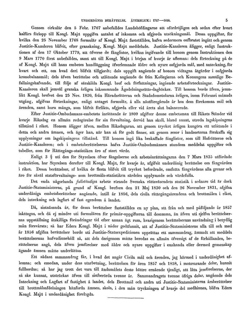 UNDERDÅNIG BERÄTTELSE. ÅTERBLICK: 1767 1858. 5 Genom cirkulär den 5 Febr. 1767 anbefalldes Landshöfdingarne att ofördröjligen och sedan efter hvart halfårs förlopp till Kongl.