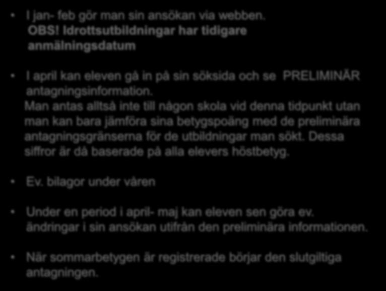 Ansökan/Antagning I jan- feb gör man sin ansökan via webben. OBS! Idrottsutbildningar har tidigare anmälningsdatum I april kan eleven gå in på sin söksida och se PRELIMINÄR antagningsinformation.