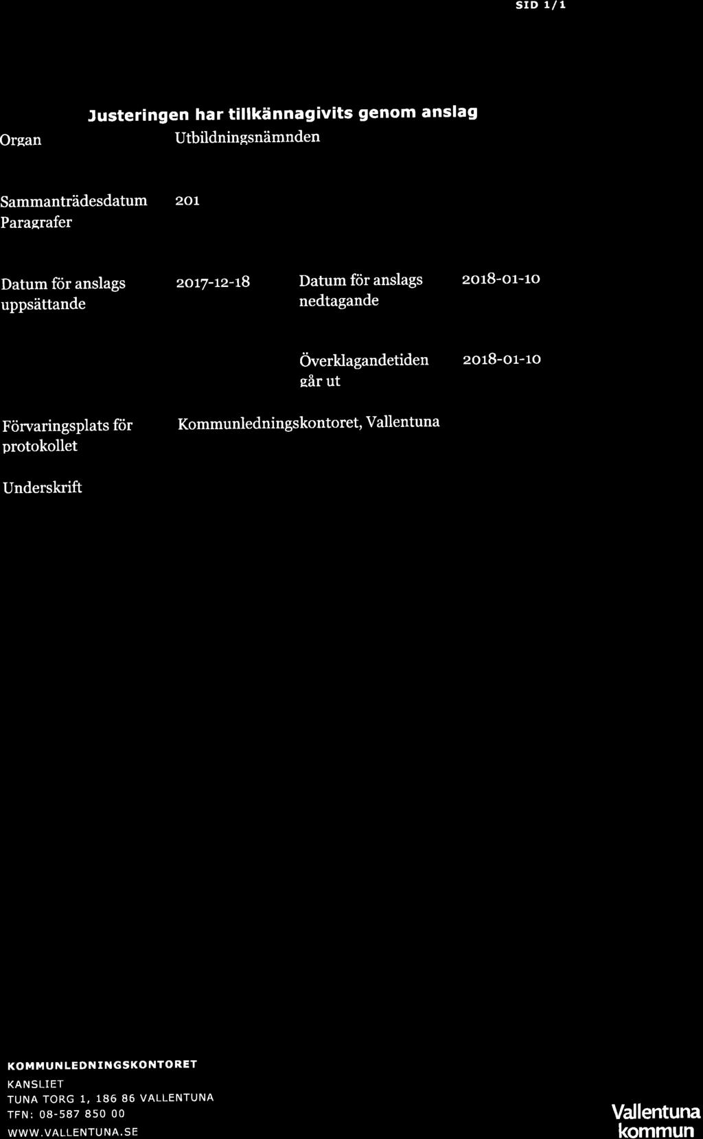 srd 1/1 Orean Justeringen har tillkännag ivits genom anslag Utbildningsnämnden Sammanträdesdatum Paraqrafer 20L Datum för anslags uppsättande zott-tz-t9 Datum för anslags nedtagande zors-or-ro