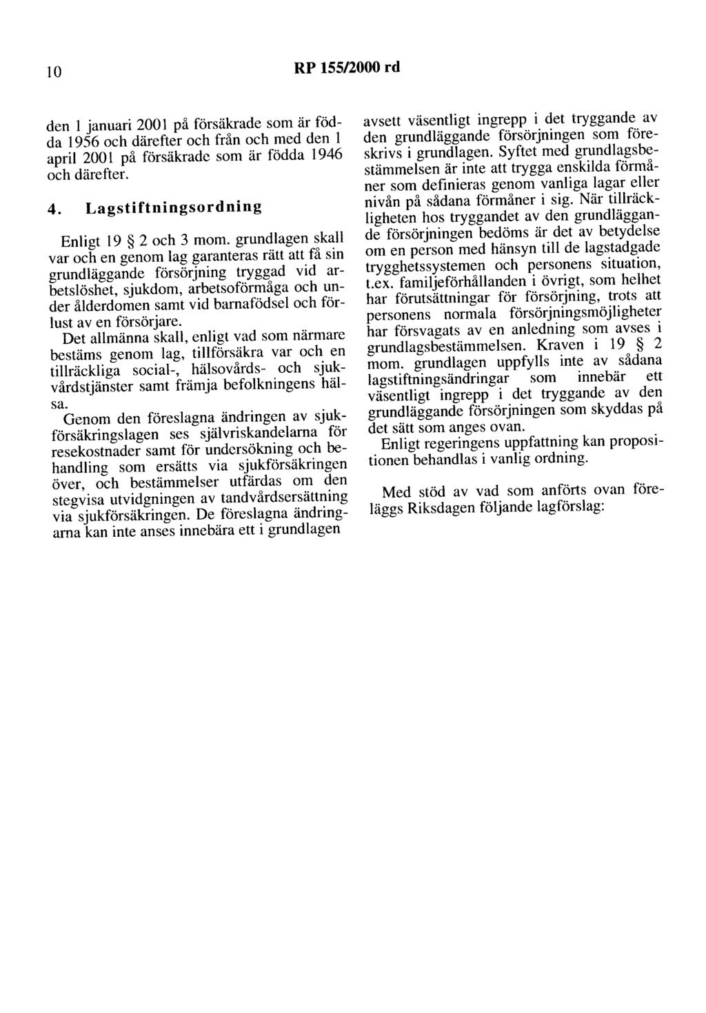 lo RP 155/2000 rd den l januari 2001 på försäkrade som är födda 1956 och därefter och från och med den l april 200 l på försäkrade som är födda 1946 och därefter. 4.