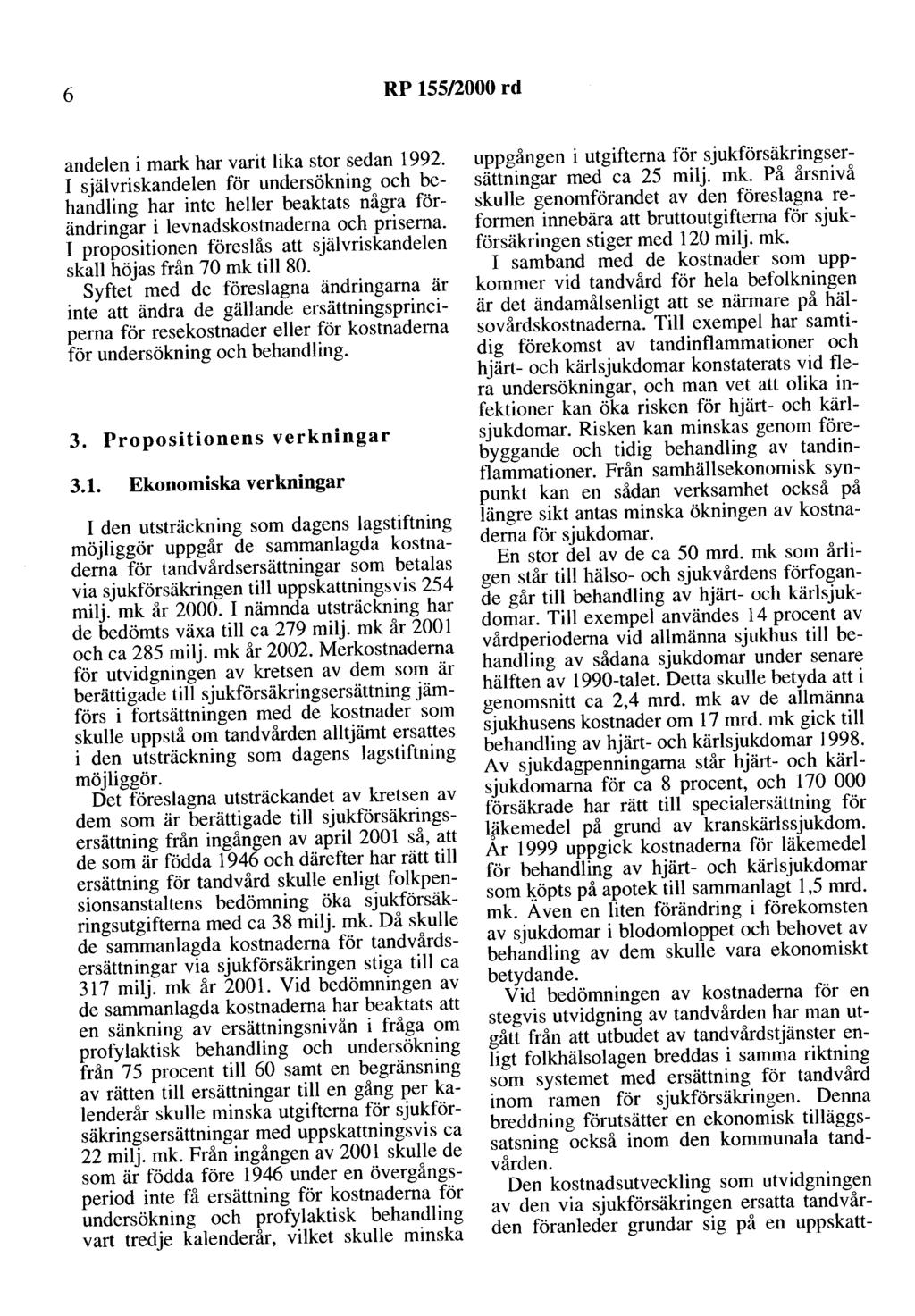 6 RP 155/2000 rd andelen i mark har varit lika stor sedan 1992. I självriskandelen för undersökning och behandling har inte heller beaktats några förändringar i levnadskostnaderna och priserna.