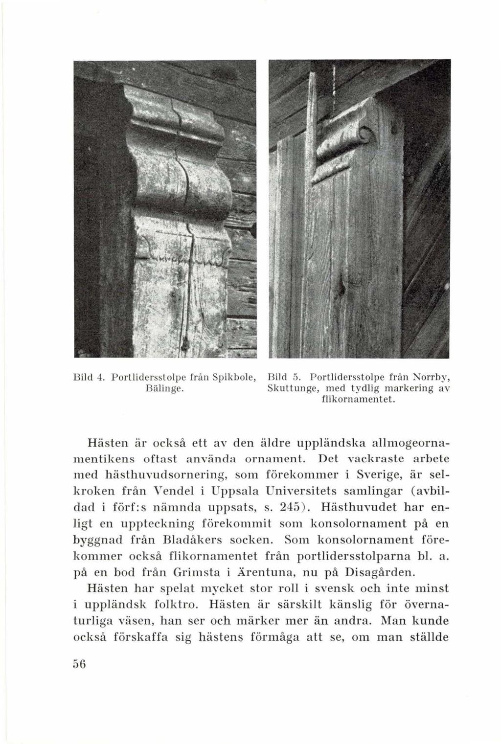 Bild 4. Porllidersstolpe från Spikbole, Bälinge. 13ild 5. Portlidersstolpe från Norrby, Skuttungc, med t ydlig markering av flikornamentet.