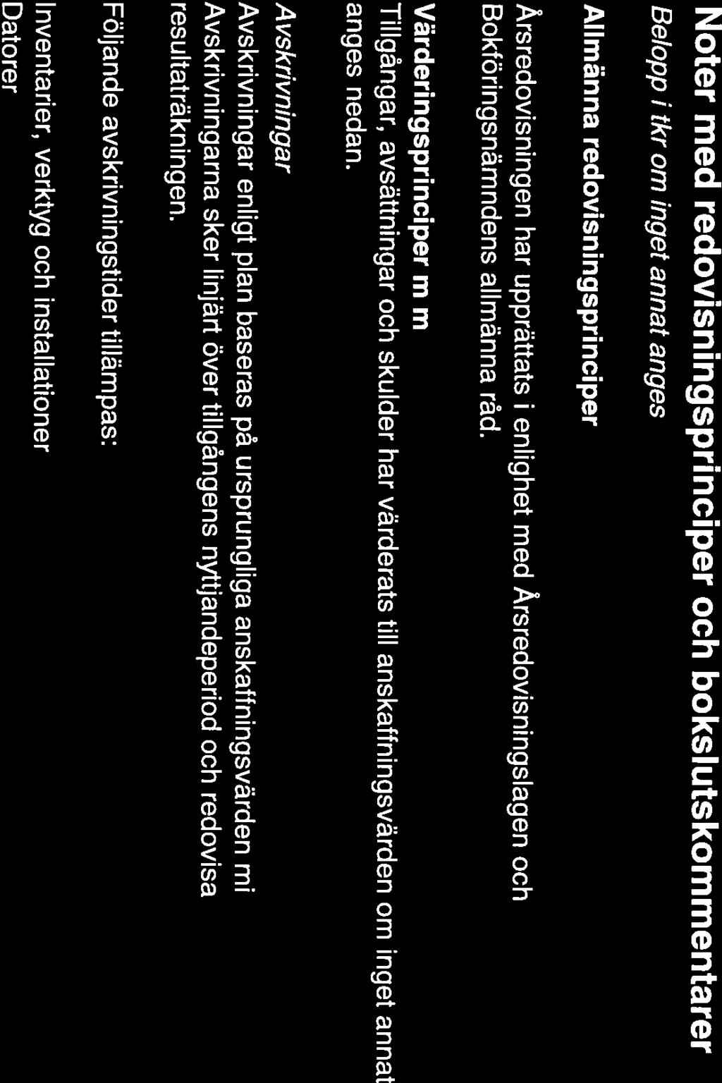 Avskrivningar Avskrivningar enligt plan baseras på ursprungliga anskaffningsvärden minskat med restvärde.