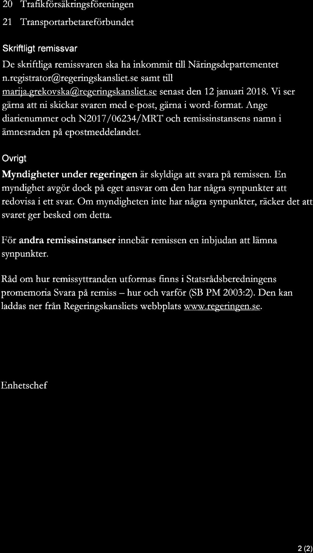 20 Trafikförsäkringsförenmgen 21 Transportarbetareförbundet Skriftligt remissvar De skriftliga remissvaren ska ha inkommit till Näringsdepartcmentet n.registrator regeringskansliet.se samt till maria.