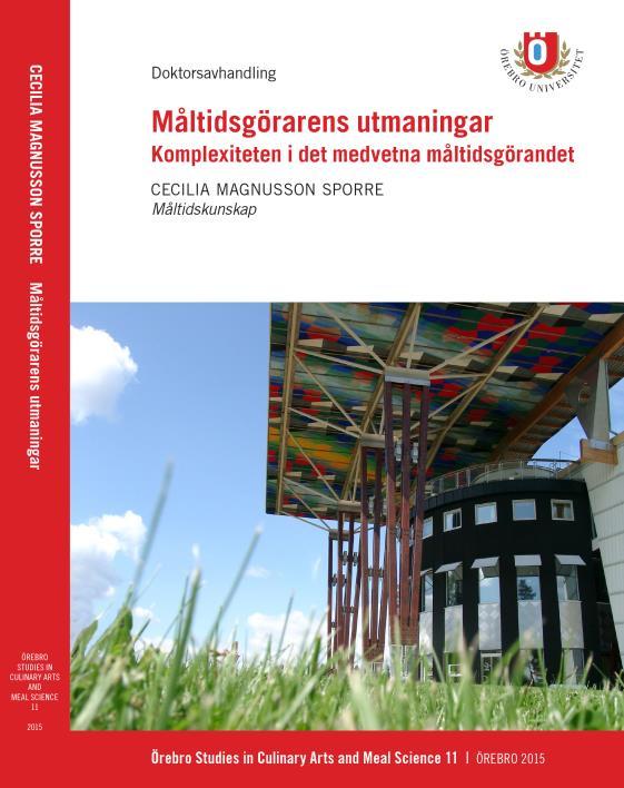 Måltidsgörarens utmaningar Komplexiteten i det medvetna måltidsgörandet (2015) Avhandlingens övergripande syfte är att