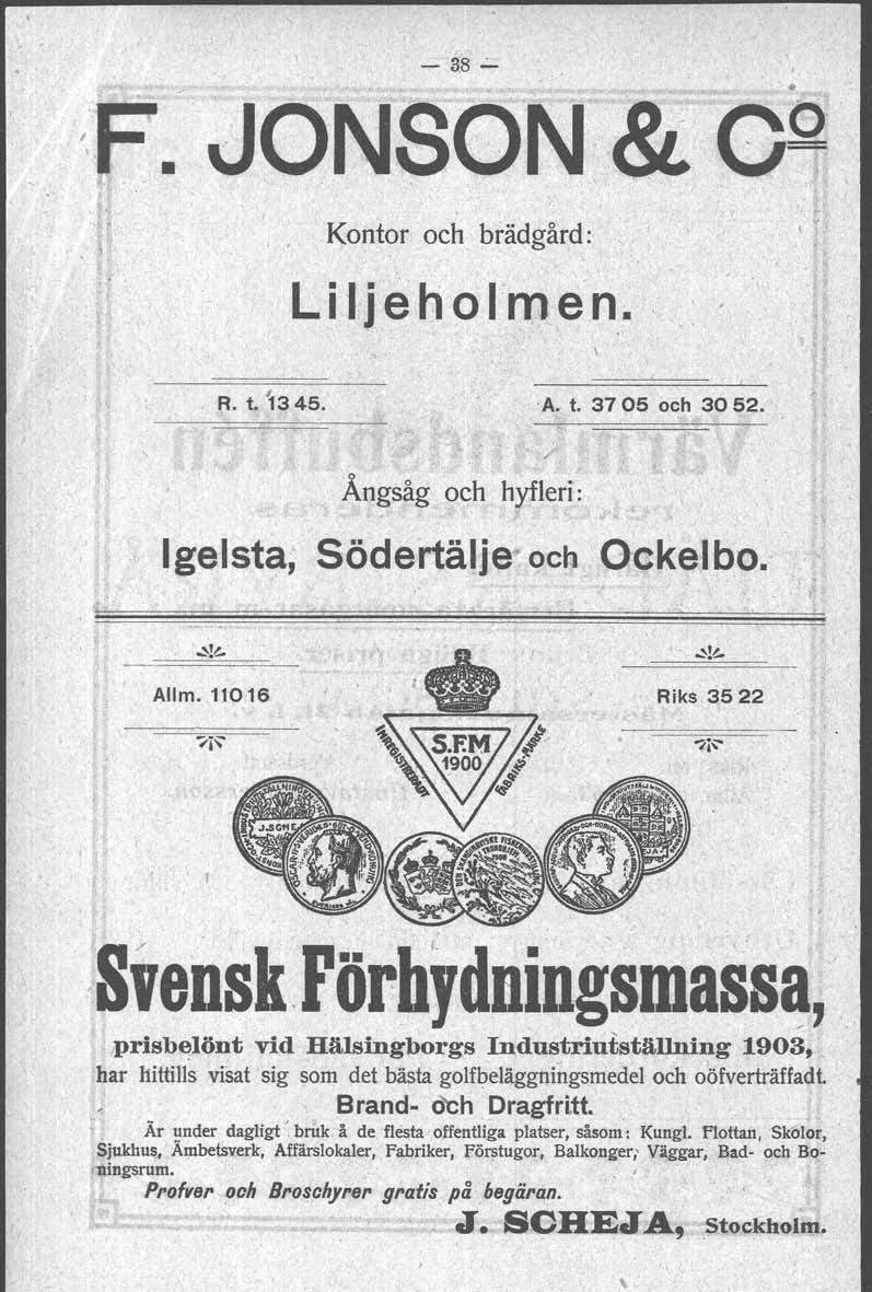 \ - 38.:.. Kontor och brädgård: LiIj e ho 1:1!l ecn. R. t. '13 45. A. t. 3705 och 3052. Ångsåg och hyfleri: Igelsta Södertälje och Oekel bo.' Allm. 11016 Riks 3522 <SveDsk.