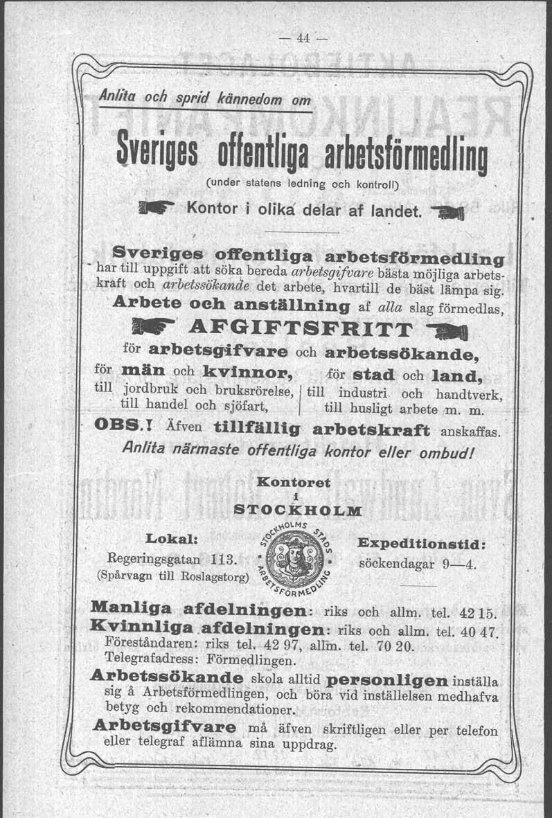 - 44- Anlita och sprid Kännedom om Sveriges offentliga arbetsförmedling (under statens ledning och kontroll) o.'" ~ Kontor j olika delar af landet.
