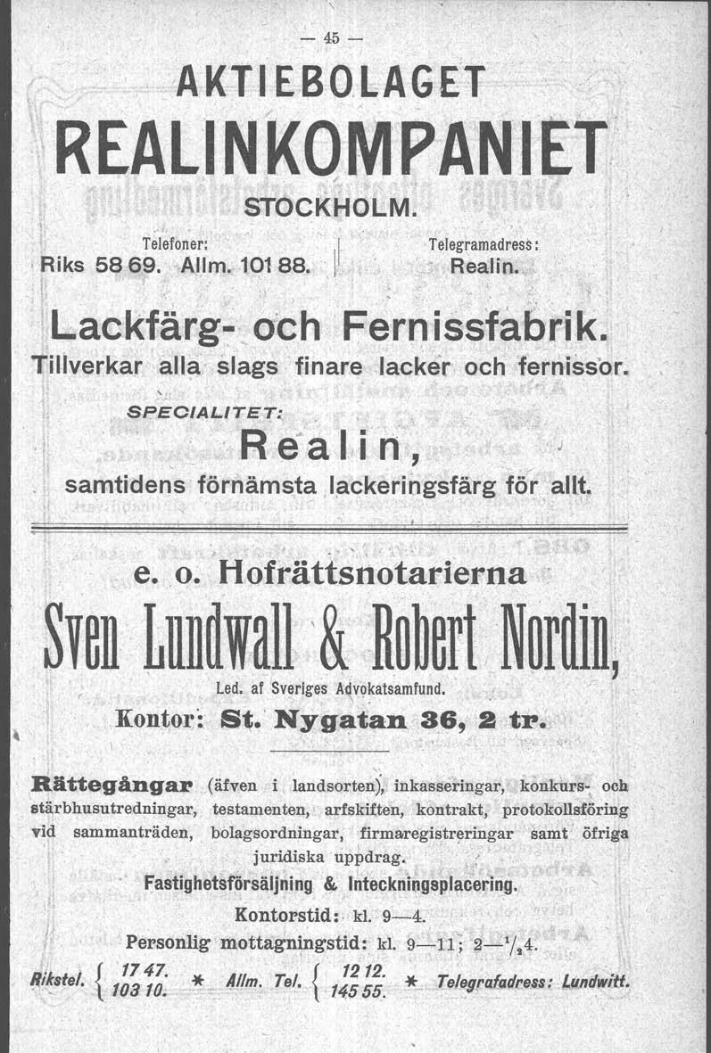 - 45- tak'tiebolaget REALINKOM PANlEr' ~ ' STOCKHOL:M. Telefoner: Il ' Telegramadress:.Rlks 586.9.. Allm. 10188. : Healin.. ' " ;:.. J.: Lackfäfg~ och Fernissfåbrik.. Tillverkar' alla> slags "finare.