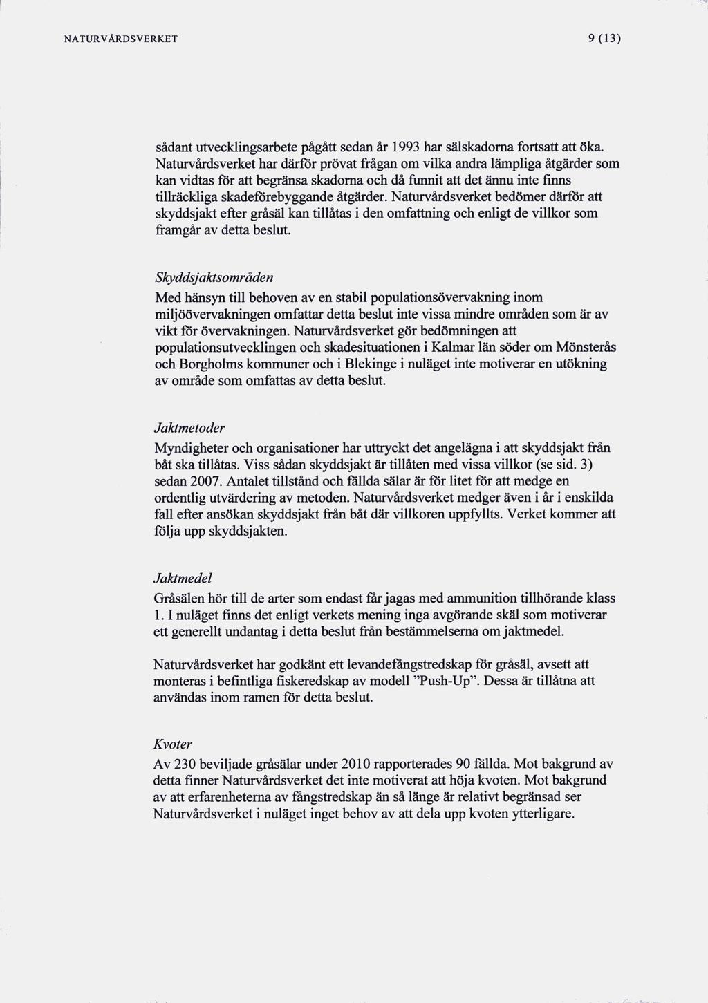NATURVÅRDSVERKET 9(13) sådant utvecklingsarbete pågått sedan år 1993 har sälskadoma fortsatt att öka.