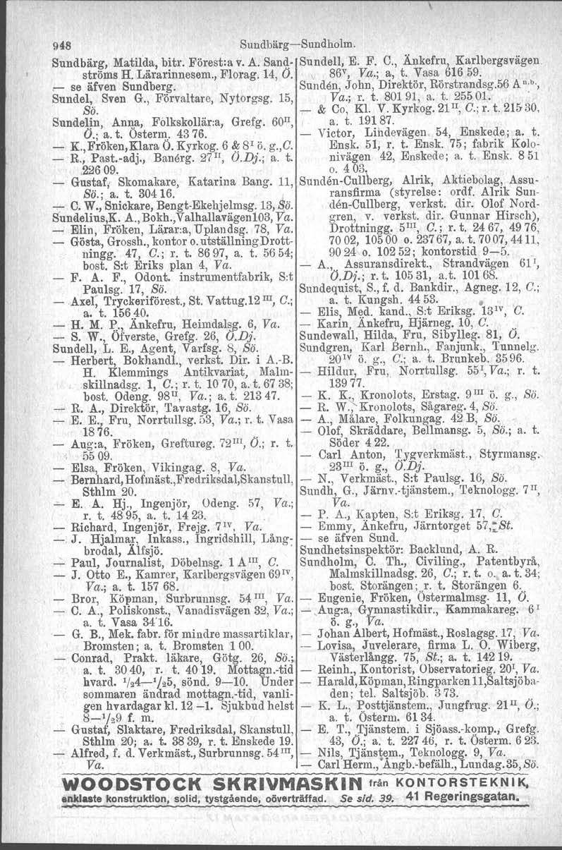 948 SundbärgeSundholm. Sundbärg, Matilda, bitr. Förestia v. A. Sand Sundell, E. F. C., Änkefru, Karlbergsvägen ströms H. Lärarinnesem., Florag. 14,.0. 86 v, Va.; a, t. Vasa 61659. se äfven Sundberg.