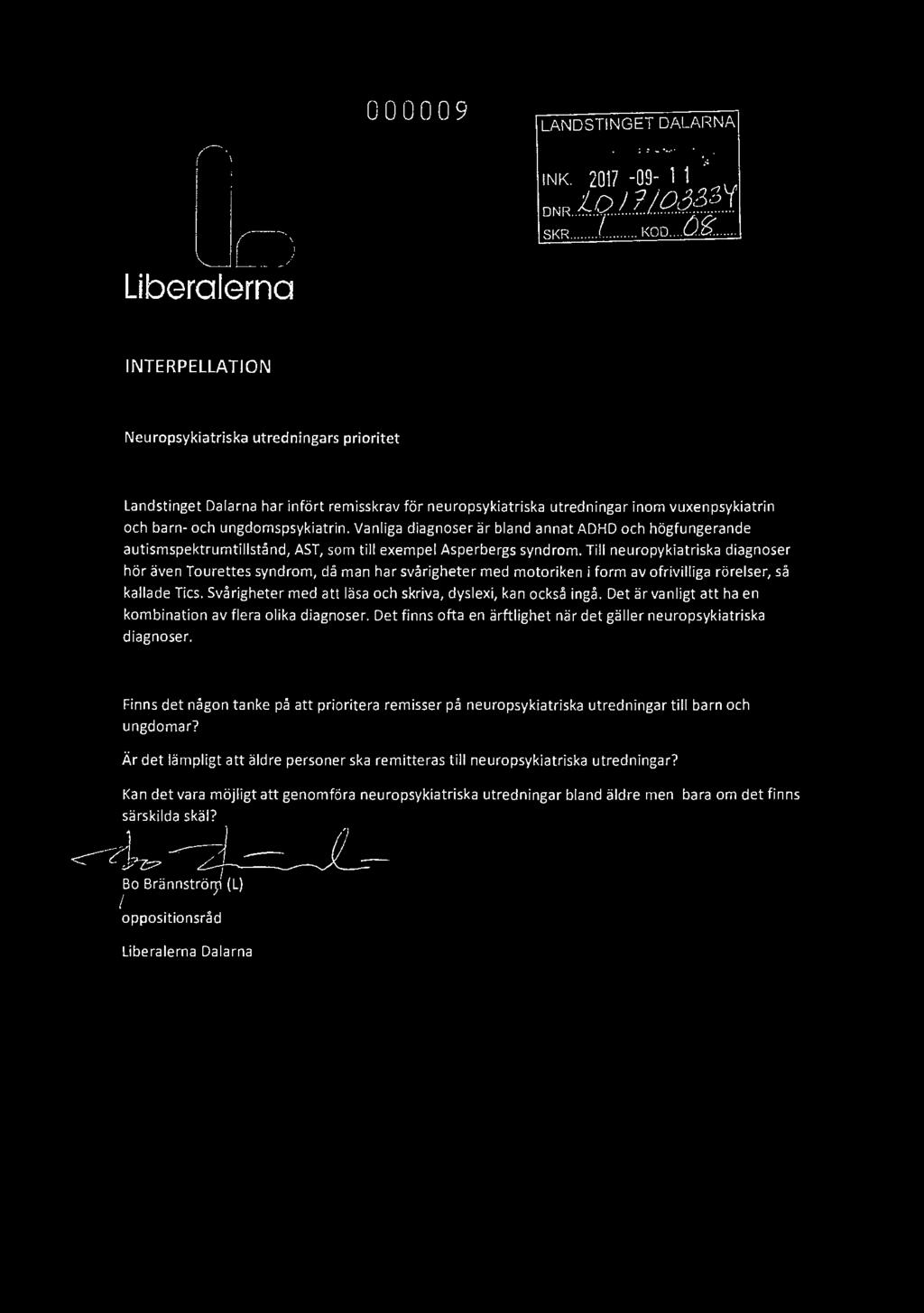 .... Liberalerna INTERPELLATION Neuropsykiatriska utredningars prioritet landstinget Dalarna har infört remisskrav för neuropsykiatriska utredningar inom vuxenpsykiatrin och barn- och ungdomspsykiatrin.