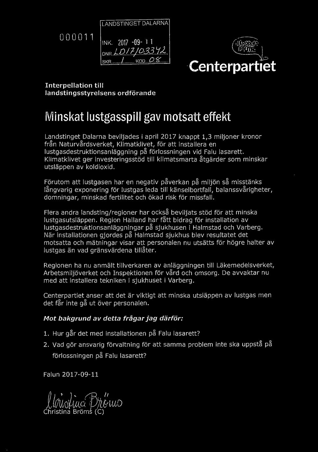Klimatklivet, för att installera en lustgasdestruktionsanläggning på förlossningen vid Falu lasarett. Klimatklivet ger investeringsstöd till klimatsmarta åtgärder som minskar utsläppen av koldioxid.