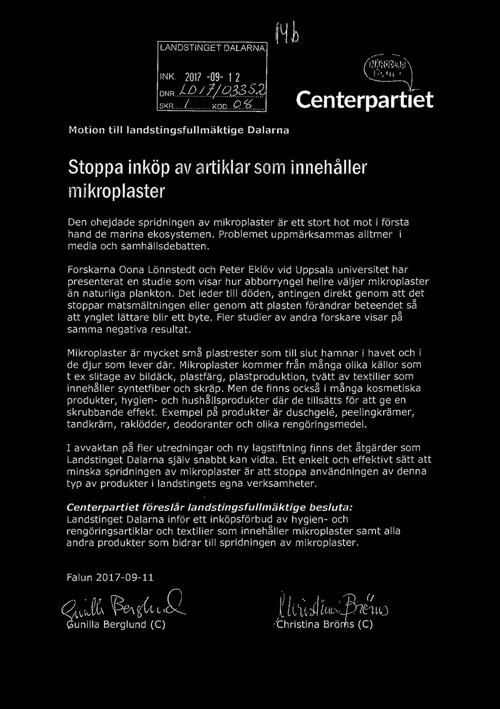 ... Motion till landstingsfullmäktige Dalarna Stoppa inköp av artiklar som innehåller mikroplaster Den ohejdade spridningen av mikroplaster är ett stort hot mot i första hand de marina ekosystemen.