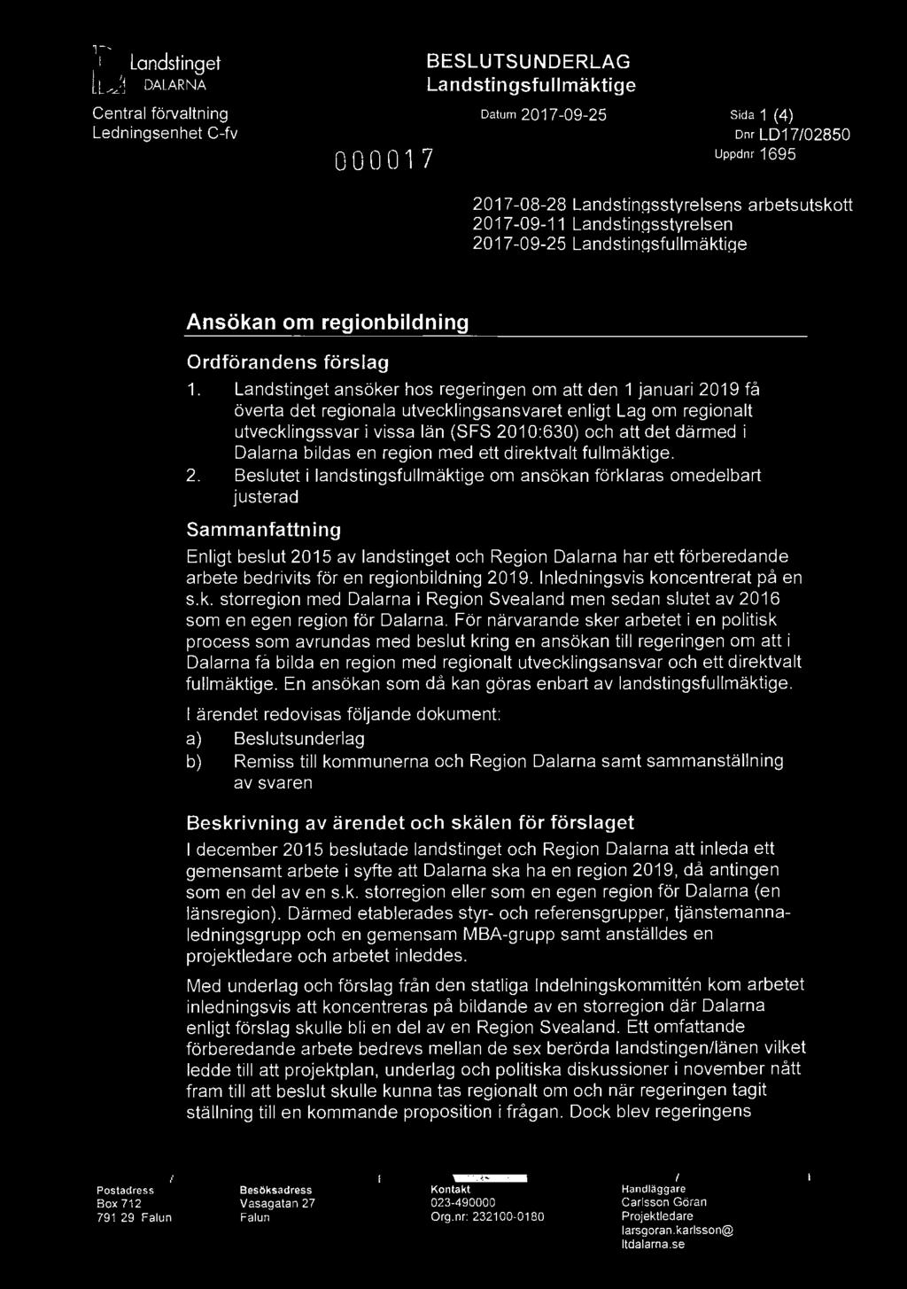 Landstinget ansöker hos regeringen om att den 1 januari 2019 få överta det regionala utvecklingsansvaret enligt Lag om regionalt utvecklingssvar i vissa län (SFS 2010:630) och att det därmed i
