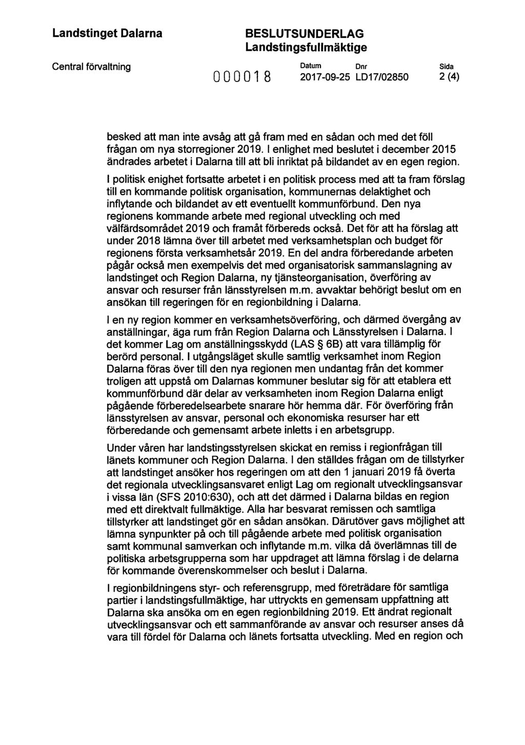 Landstinget Dalarna Central förvaltning BESLUTSUNDERLAG Landstingsfullmäktige Datum Dnr 000018 2017-09-25 LD17 /02850 Sida 2 (4) besked att man inte avsåg att gå fram med en sådan och med det föll