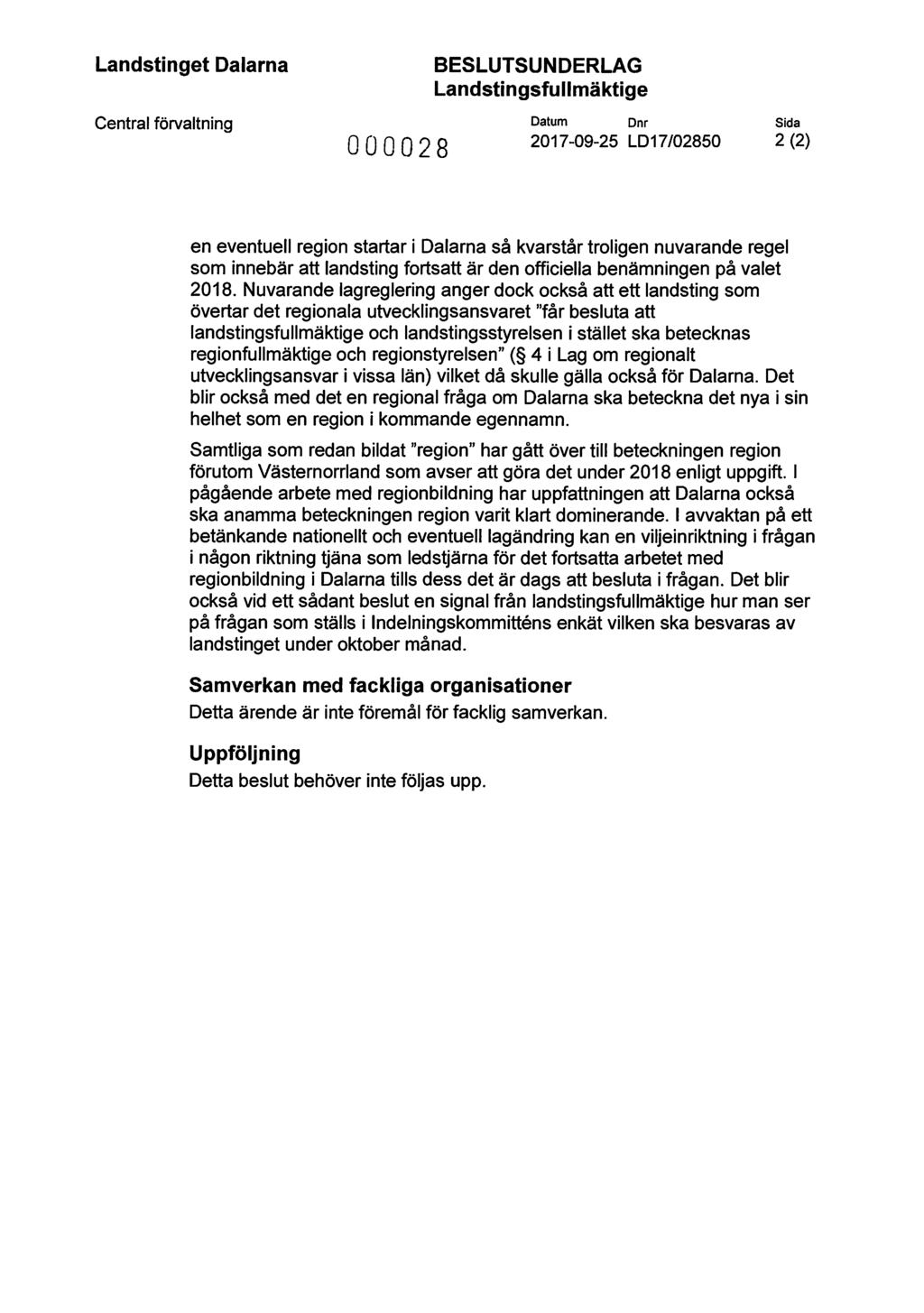 Landstinget Dalarna Central förvaltning BESLUTSUNDERLAG Landstingsfullmäktige Datum Dnr 2017-09-25 LD17/02850 000028 Sida 2 (2) en eventuell region startar i Dalarna så kvarstår troligen nuvarande