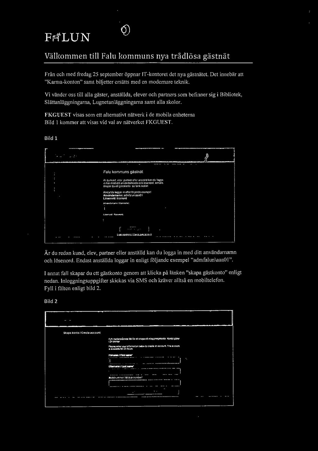 Vi vänder oss till alla gäster, anställda, elever och partners som befinner sig i Bibliotek, Slättanläggningarna, Lugnetanläggningarna samt alla skolor.