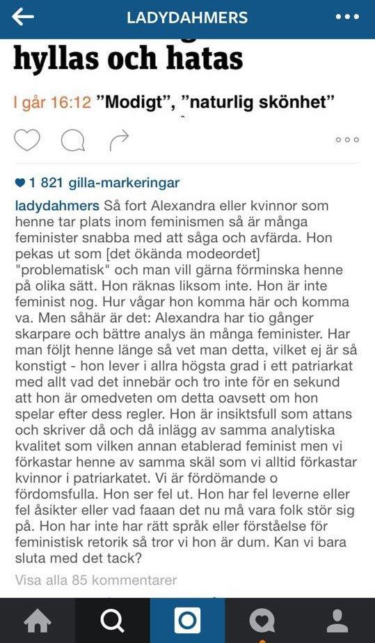 Detta skrev Lady Dahmer på hennes instagram. En accepterad feminist om jag får uttrycka mig så? Jag tror även hennes text förvånade folk, men det var så på pricken så jag finner inte ord.