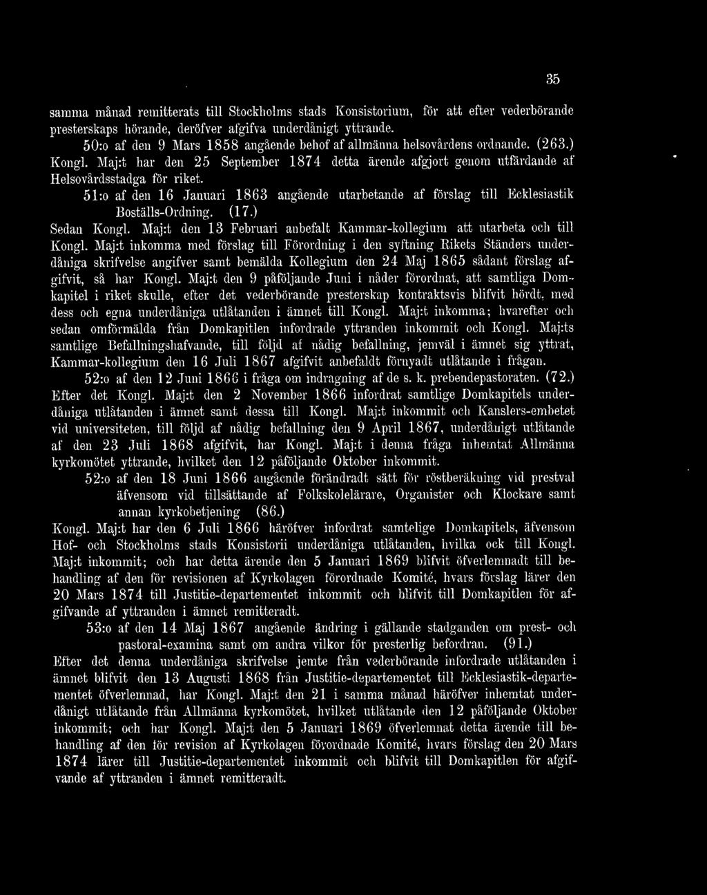 51:o af den 16 Januari 1863 angående utarbetande af förslag till Ecklesiastik Boställs-Ordning. (17.) Sedan Kongl. Maj:t den 13 Februari anbefalt Kammar-kollegium att utarbeta och till Kongl.