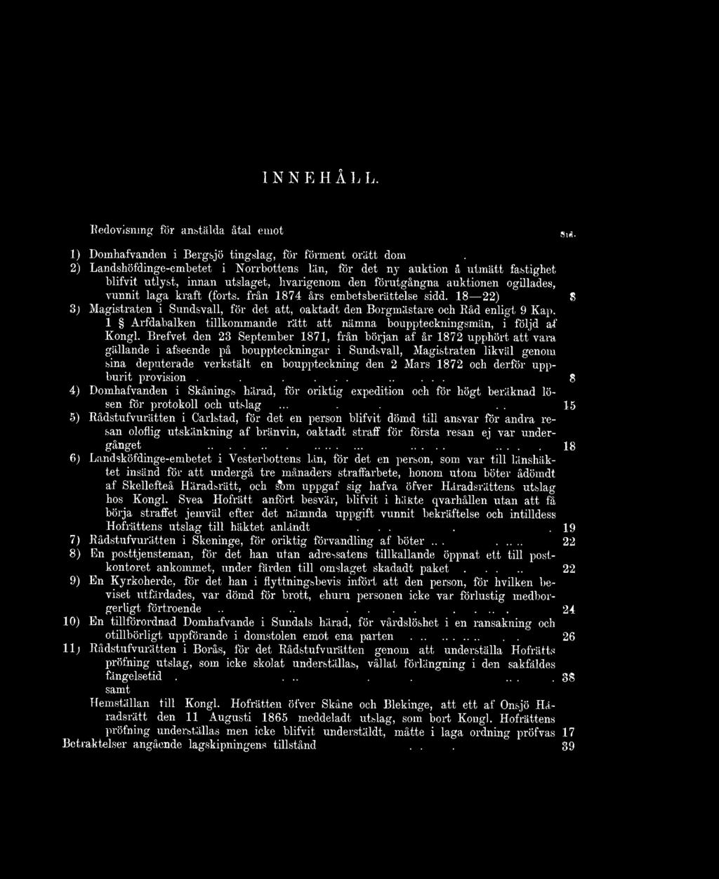 1874 års embetsberättelse sidd. 18 22)... 8 3) Magistraten i Sundsvall, för det att, oaktadt den Borgmästare och Eåd enligt 9 Kap.