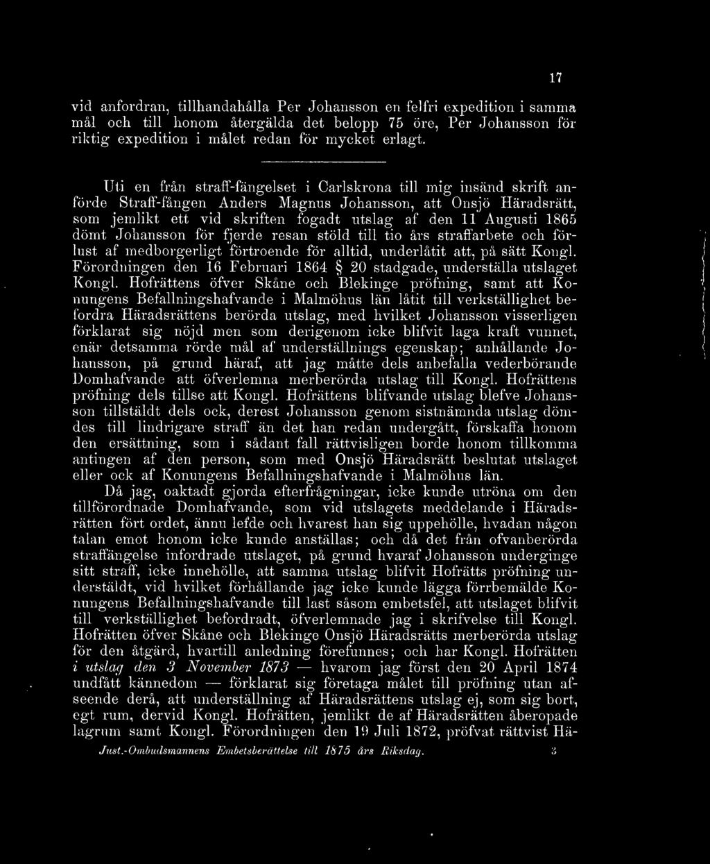 1865 dömt Johansson för fjerde resan stöld till tio års straffarbete och förlust af medborgerligt förtroende för alltid, underlåtit att, på sätt Kongl.