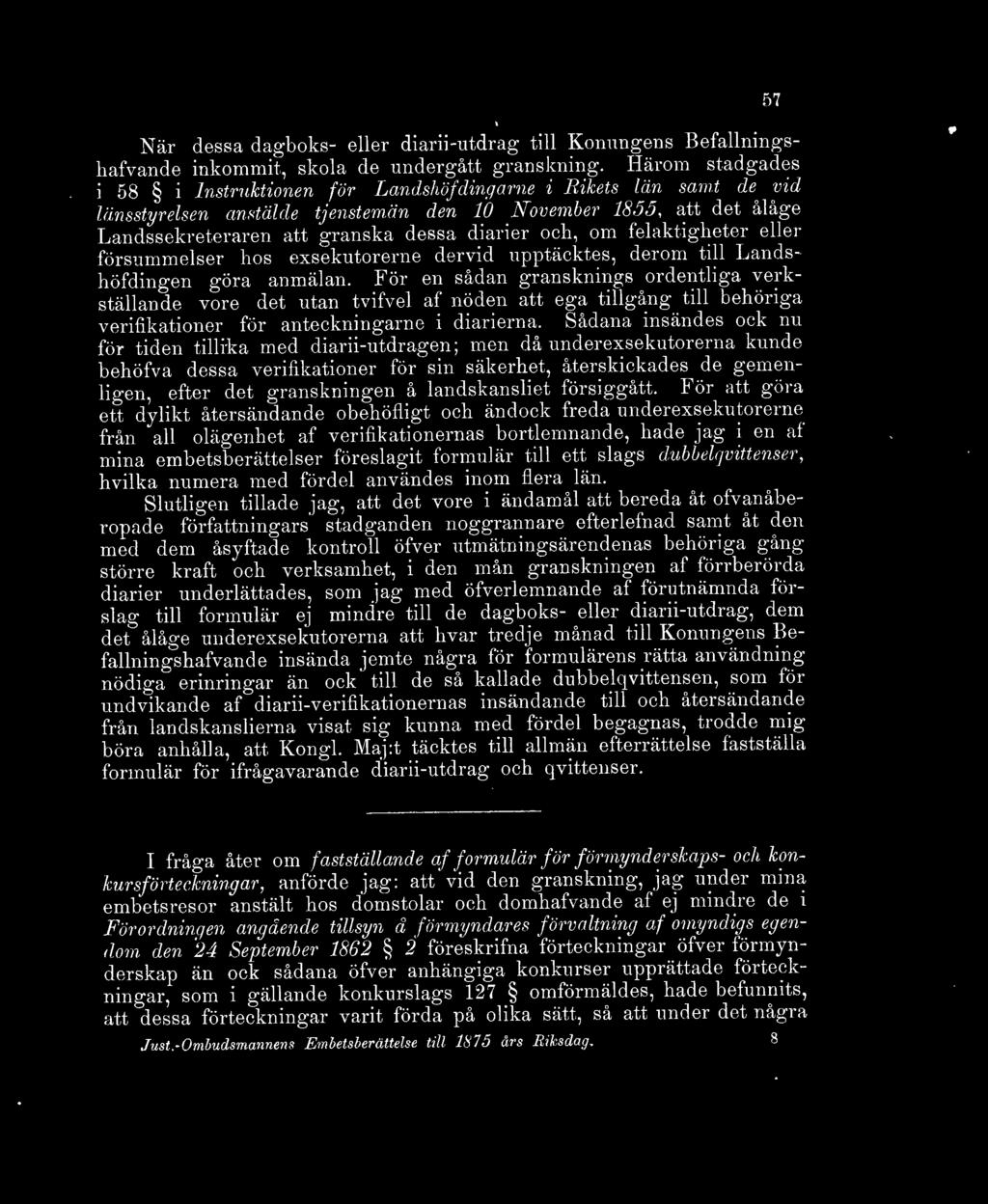och, om felaktigheter eller försummelser hos exsekutorerne dervid upptäcktes, derom till Landshöfdingen göra anmälan.