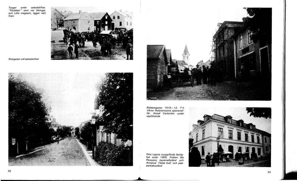 Torget omkr sekelskiftet. "Klubben" som var ölstuga, och Löfs magasin, ligger rakt fram Storgatan vid sekelskiftet Riddaregatan 1910-12.