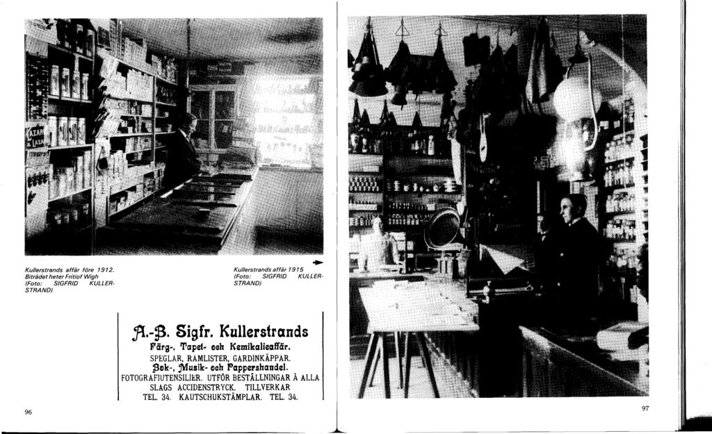 Kullerstrands affär före 1912. Biträdet heter Fritiof Wigh (Foto: SIGFRID KULLER- STRAND) Kullerstrands affär 1915 (Foto: SIGFRID KULLER- STRAND) F,-j3, &igfr. Kullerstrands Färg-, Tapet.