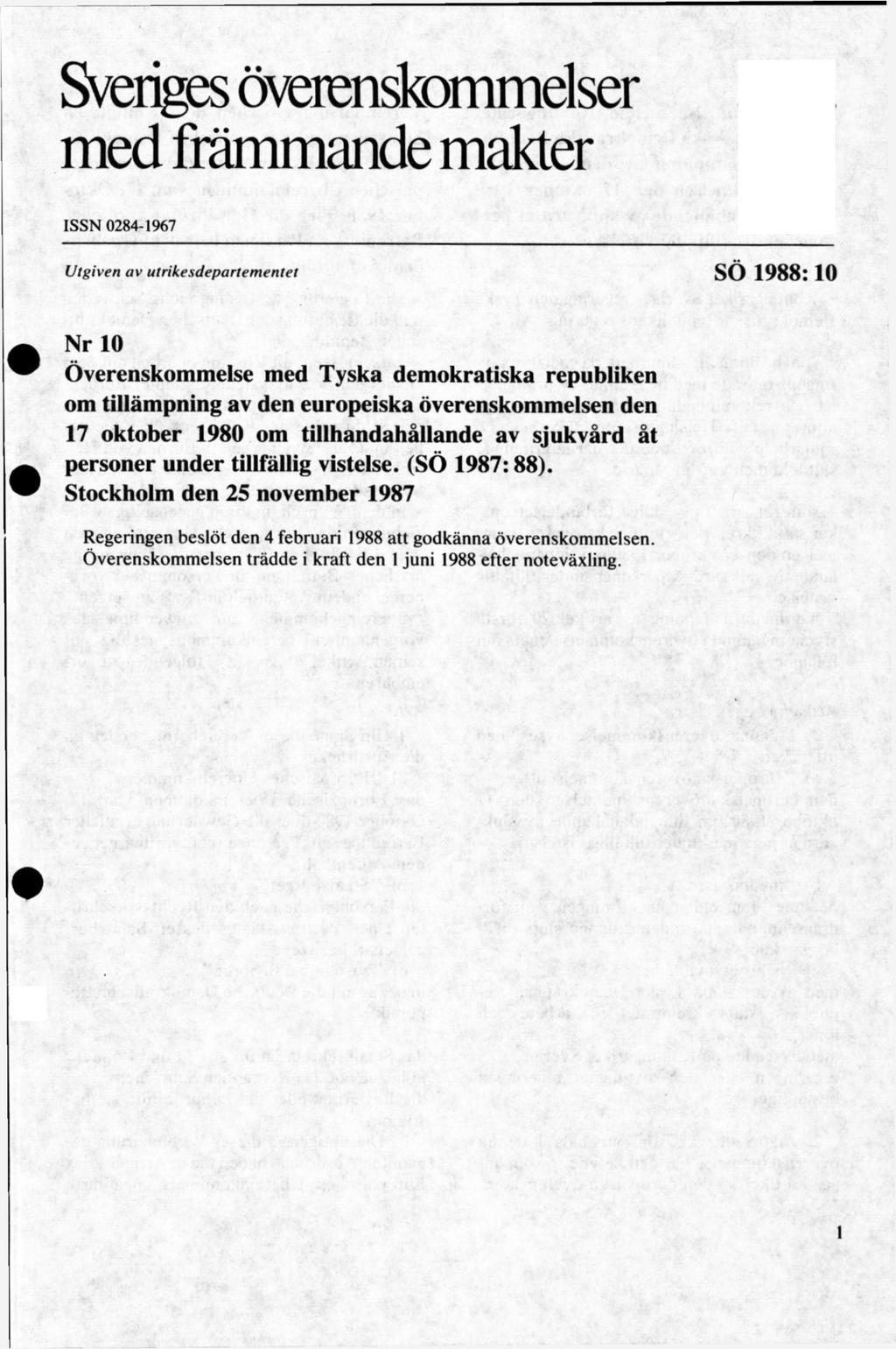Sveriges överenskommelser med främmande makter ISSN 0284-1967 Utgiven av utrikesdepartementet SO 1988:10 Nr 10
