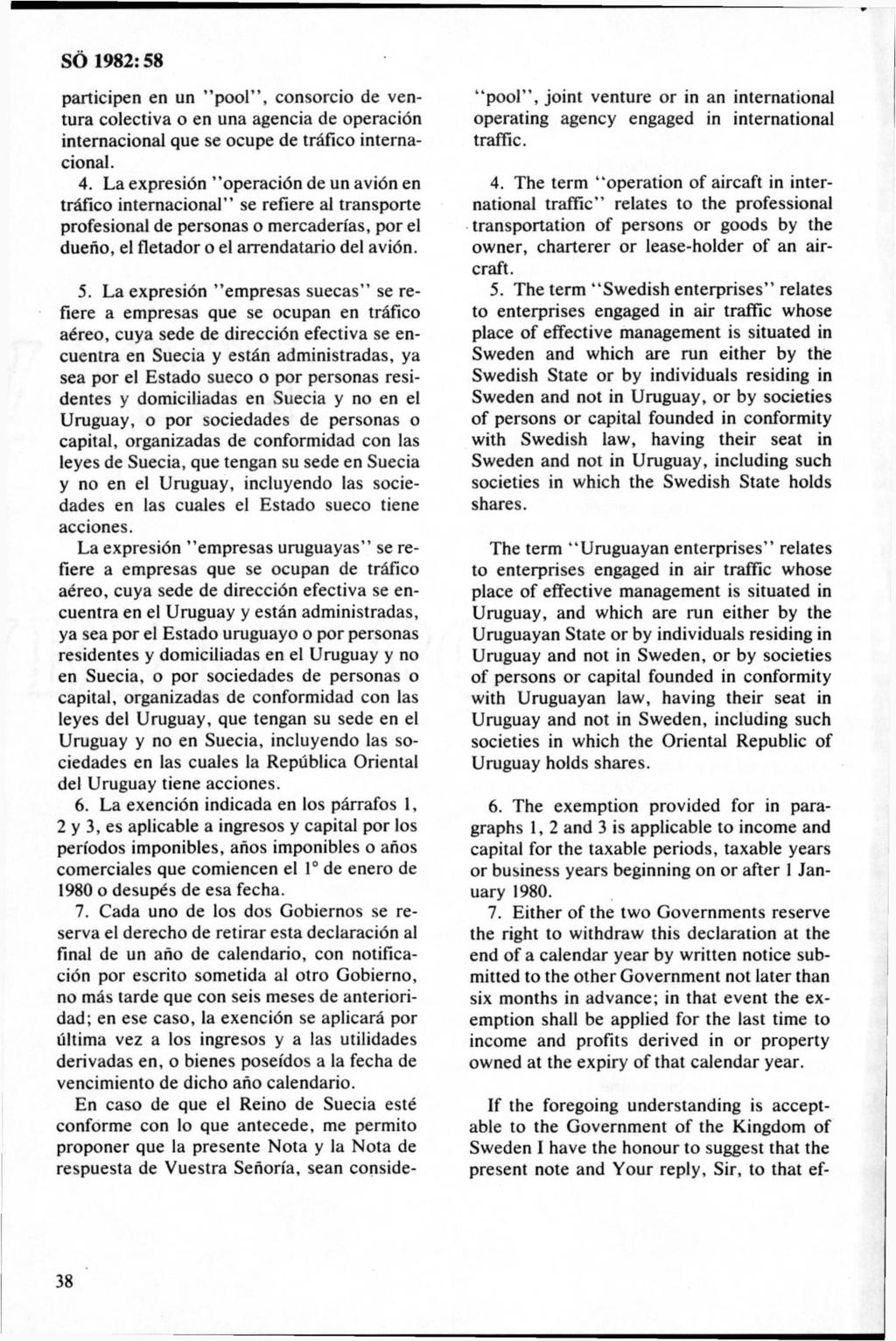 SÖ 1982:58 participen en un pool, consorcio de ventura colectiva o en una agencia de operaciön internacional que se ocupe de tråfico internacional. 4.