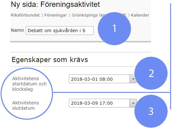 Här väljer vi Föreningsaktivitet Efter vi valt vår aktivitet ger ni sidan ett Namn (1), Startdatum (2) samt ett Slutdatum (3) för er kalenderhändelse, avslutar vi genom att publicera sidan genom att