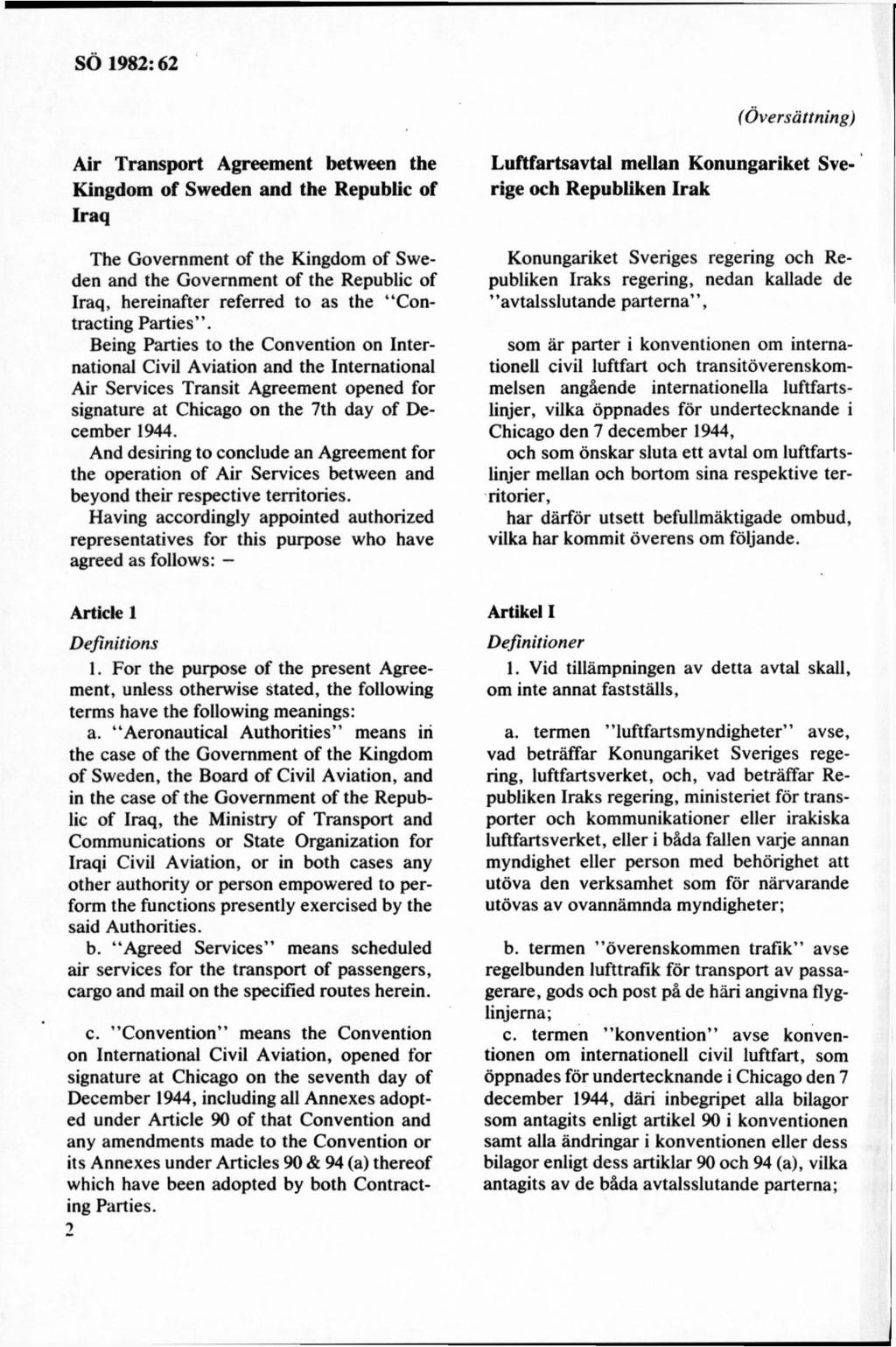 (Översättning) Air Transport Agreement between the Kingdom of Sweden and the Republic of Iraq The Government of the Kingdom of Sweden and the Government of the Republic of Iraq, hereinafter referred