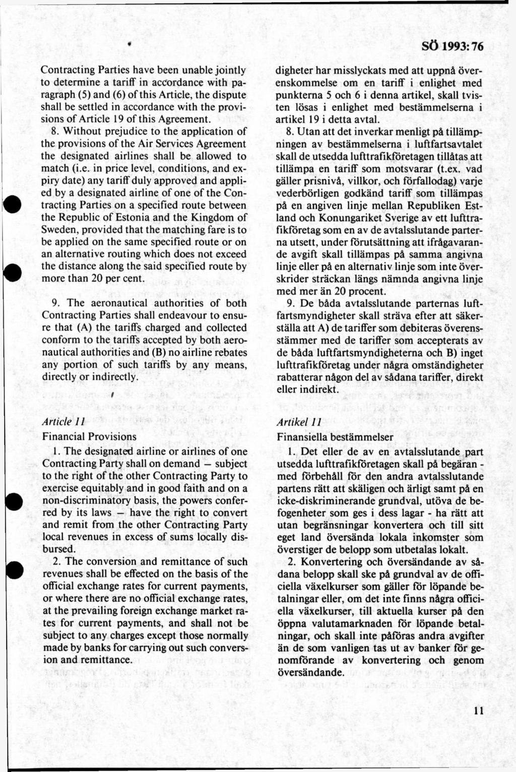Contracting Parties havé been unable jointly to determ ine a tariff in accordance with paragraph (5) and (6) of this Article, the dispute shall be settled in accordance with the provisions of Article