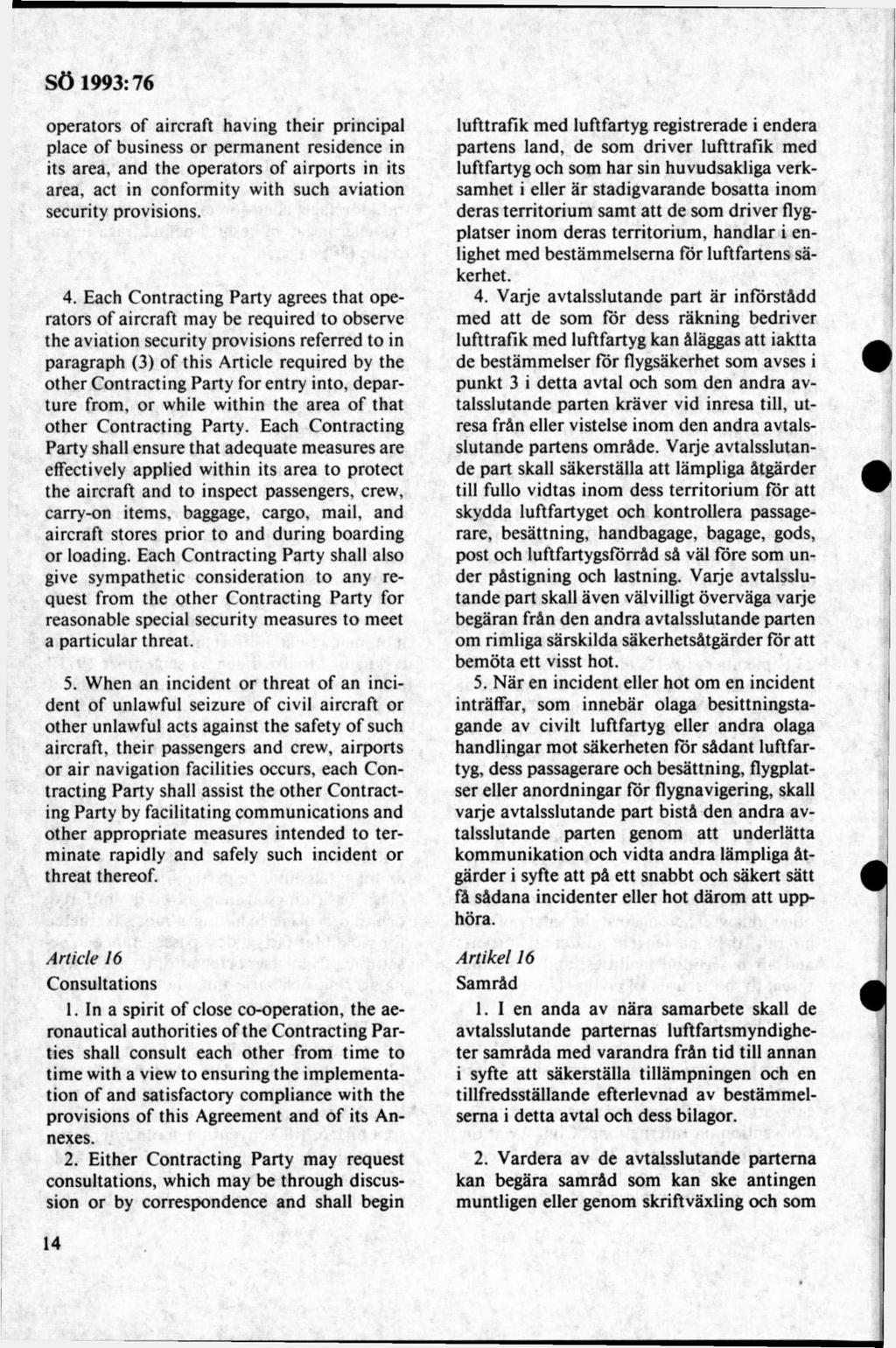 operators o f aircraft having their principal place o f business or perm anent residence in its area, and the operators of airports in its area, act in conformity with such aviation security