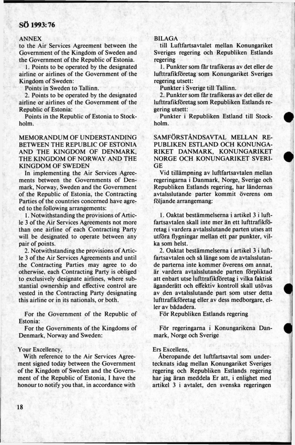 ANNEX to the Air Services Agreement between the Governm ent of the Kingdom of Sweden and the Governm ent of the Republic o f Estonia. 1.