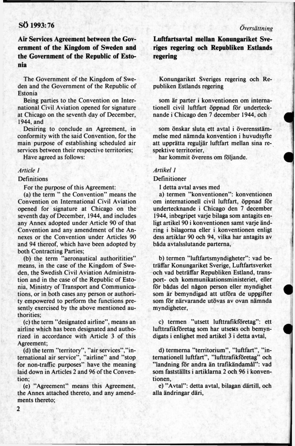 Air Services Agreement between the Government of the Kingdom of Sweden and the Government of the Republic of Estonia The G overnm ent of the Kingdom o f Sweden and the Governm ent o f the Republic of