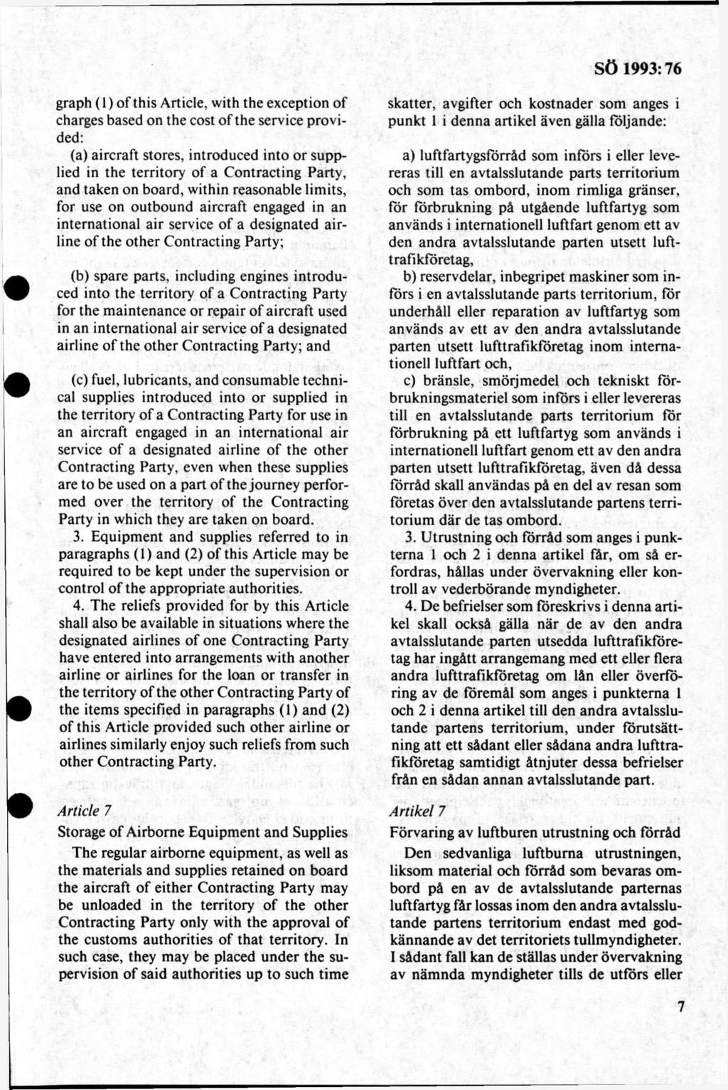 graph (1) o f this Article, with the exception of charges based on the cost of the service provided: (a) aircraft stores, introduced into or supplied in the territory of a Contracting Party, and
