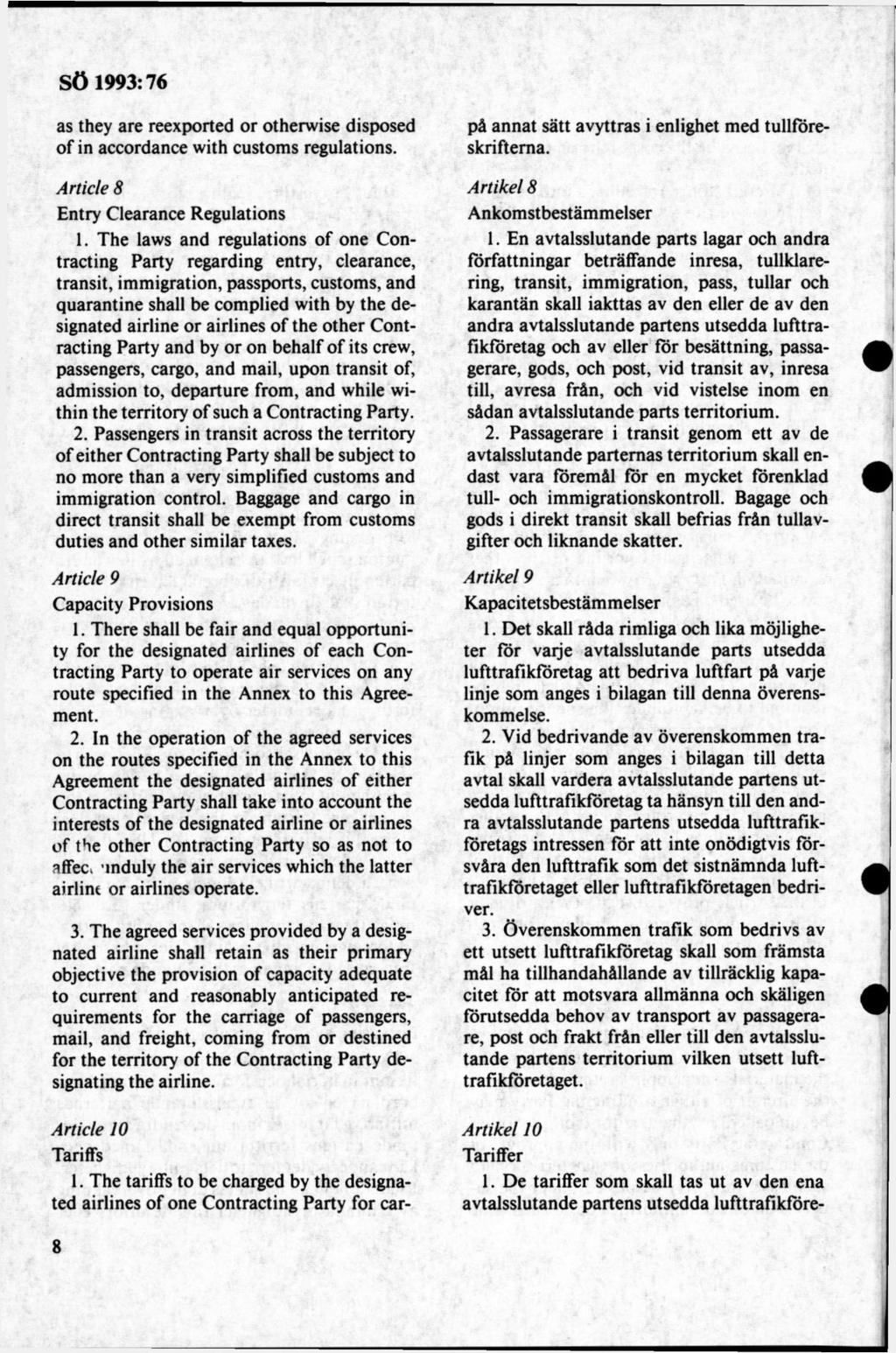 as they are reexported or otherwise disposed o f in accordance with customs regulations. A rtide 8 Entry Clearance Regulations 1.