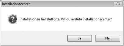 4 Avsluta installeraren. Windows Mac OS Klicka på Ja Klicka på OK Följande programvara installeras: ViewNX 2 Apple QuickTime (endast Windows) 5 Ta ut installations-cd-skivan från cd-romenheten.