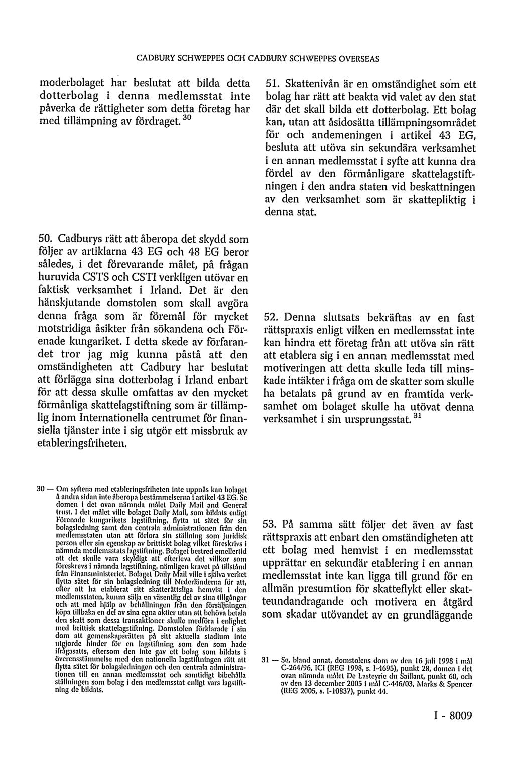 CADBURY SCHWEPPES OCH CADBURY SCHWEPPES OVERSEAS moderbolaget har beslutat att bilda detta dotterbolag i denna medlemsstat inte påverka de rättigheter som detta företag har med tillämpning av