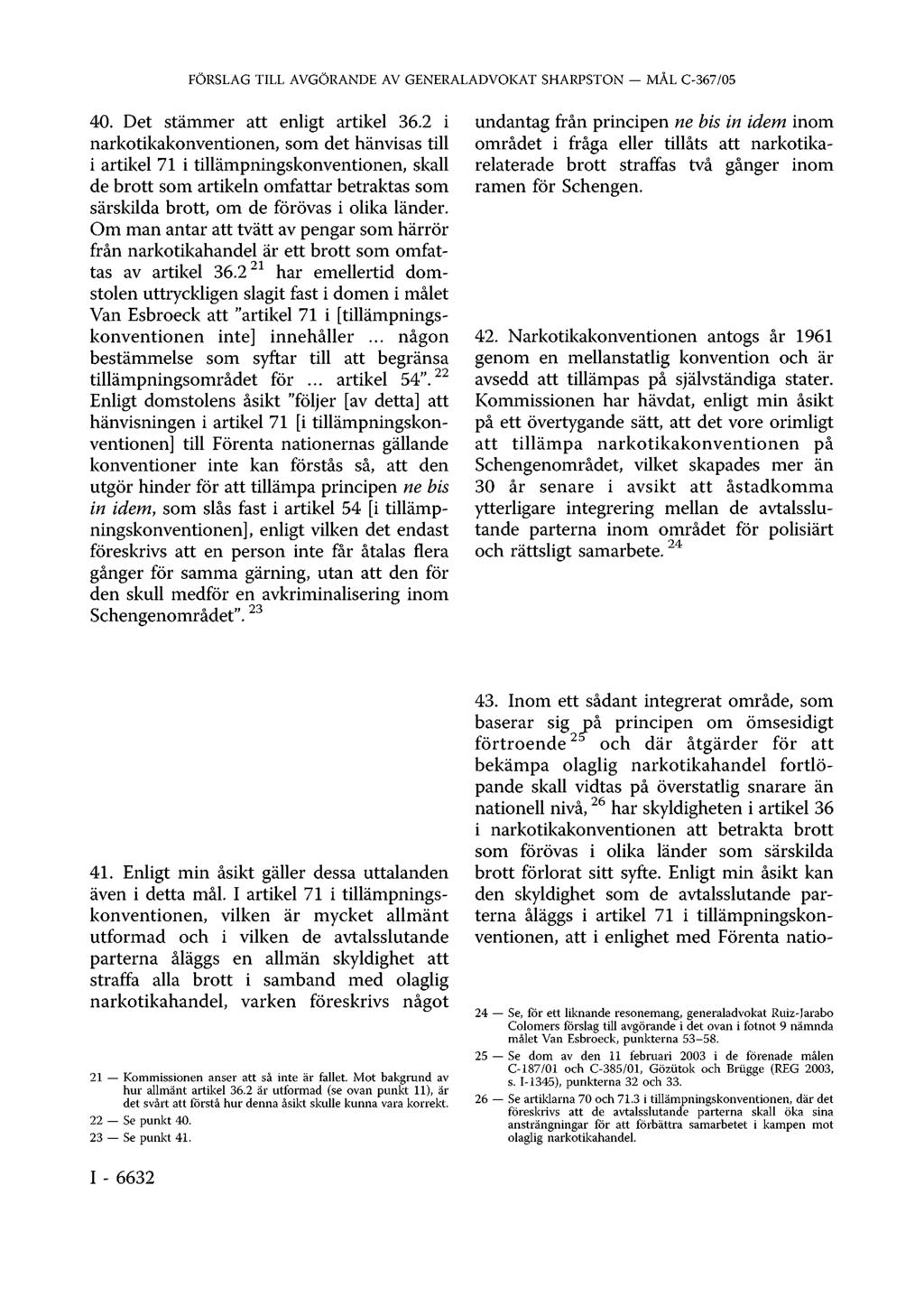 FÖRSLAG TILL AVGÖRANDE AV GENERALADVOKAT SHARPSTON MÅL C-367/05 40. Det stämmer att enligt artikel 36.