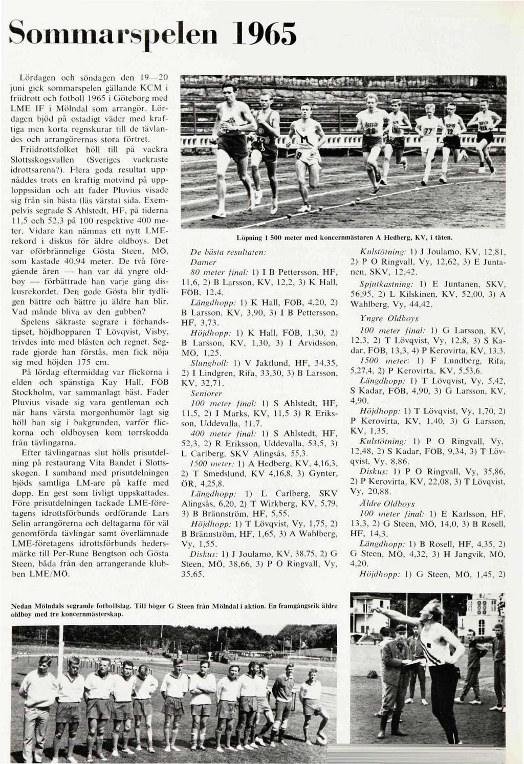 Sommarspeleii 1965 Lördagen och söndagen den 19 20 juni gick sommarspelen gällande KCM i friidrott och fotboll 1965 i Göteborg med LME IF i Mölndal som arrangör.
