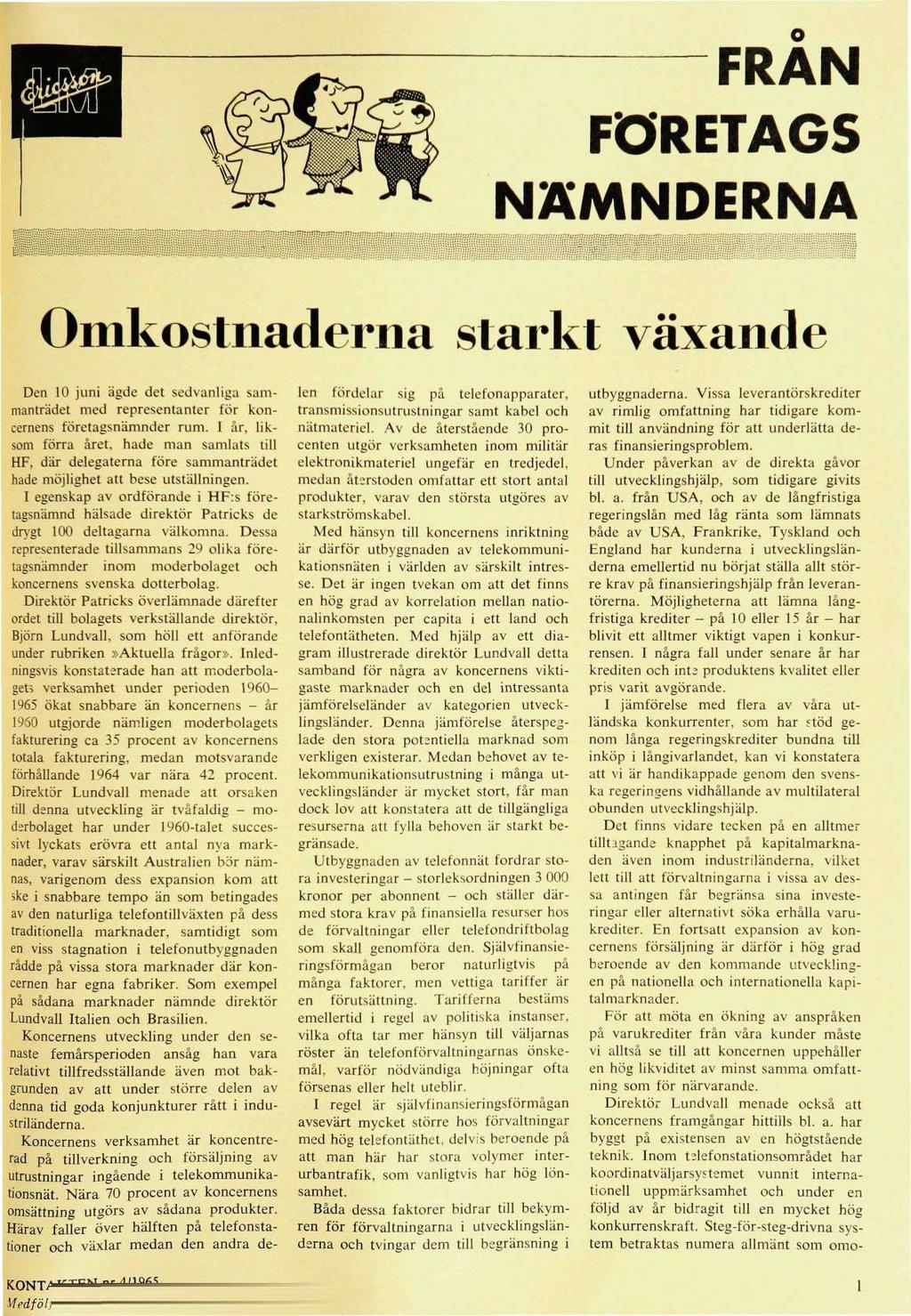 FRÅN FORETAGS NÄMNDERNA Omkostnaderna starkt växande Den 10 juni ägde det sedvanliga sammanträdet med representanter för koncernens företagsnämnder rum. I år, liksom förra året.